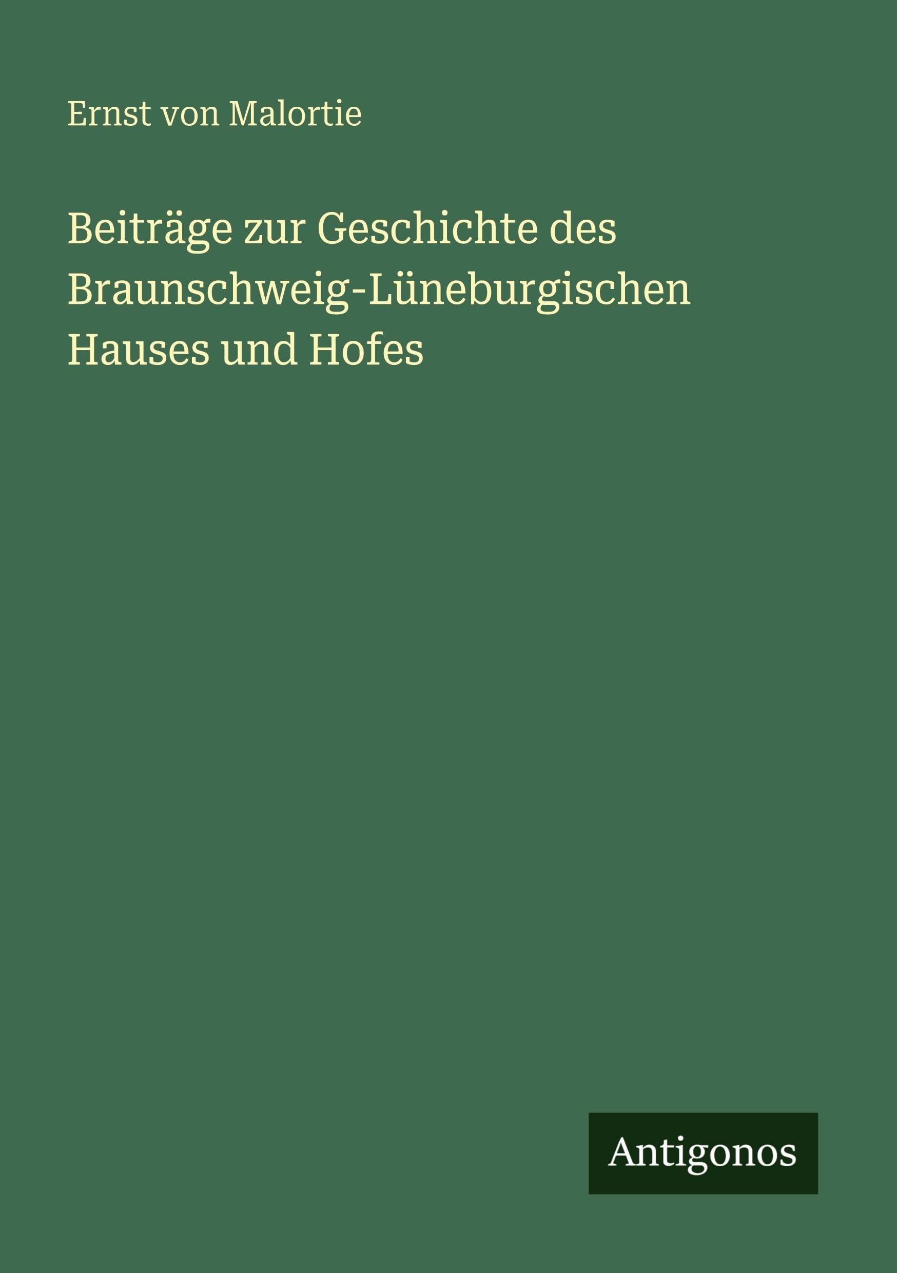 Beiträge zur Geschichte des Braunschweig-Lüneburgischen Hauses und Hofes Classics