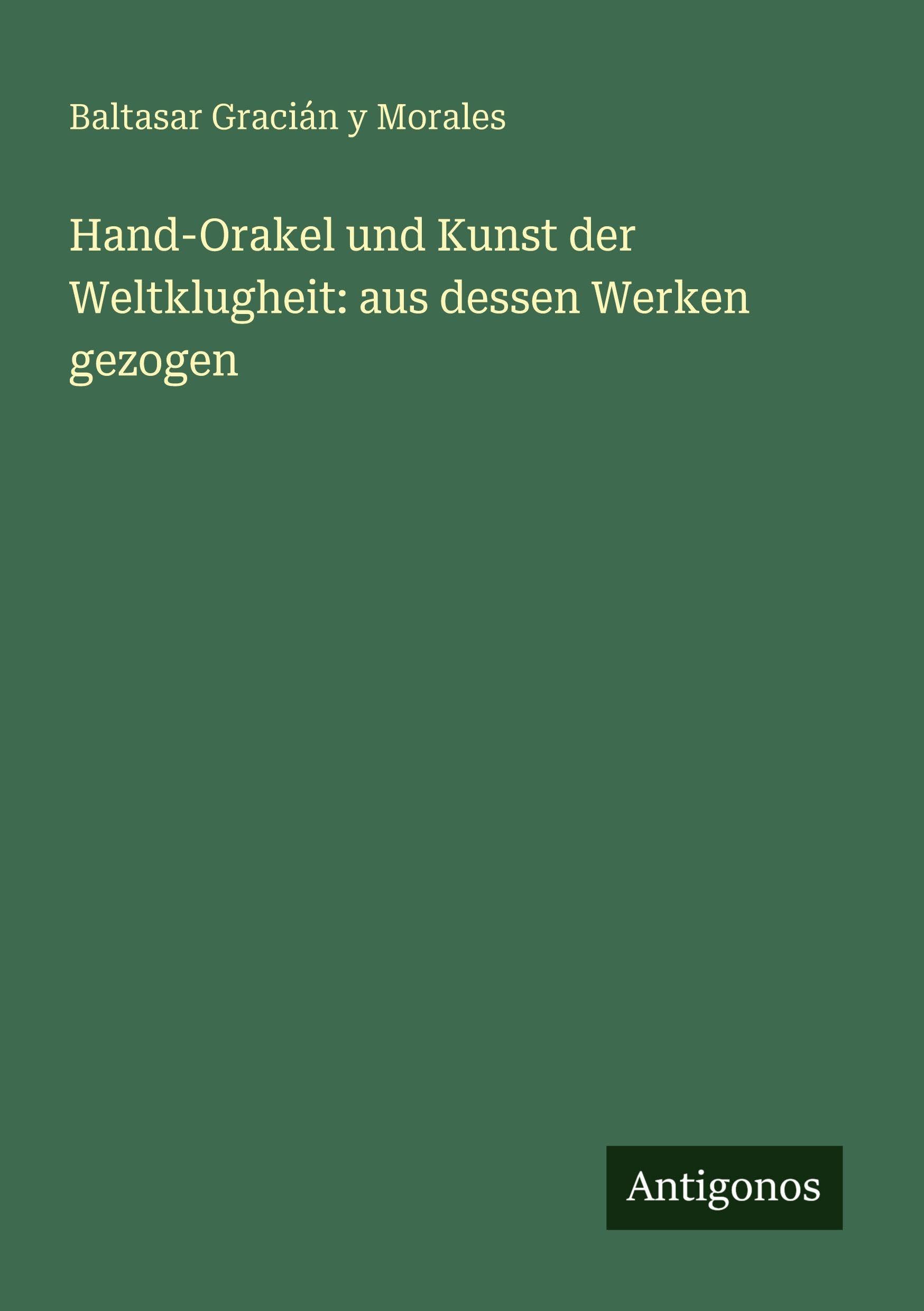 Hand-Orakel und Kunst der Weltklugheit: aus dessen Werken gezogen Classics