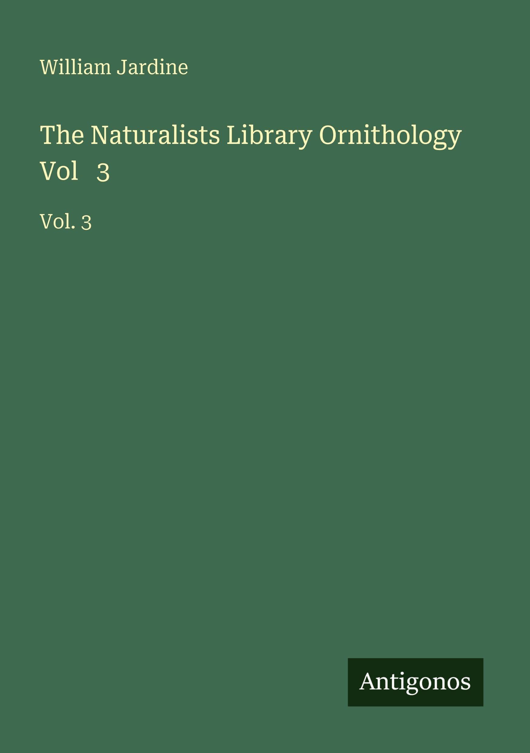 The Naturalists Library Ornithology Vol   3 Classics