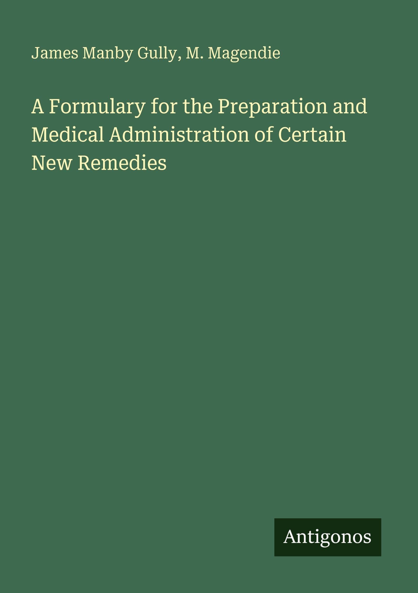 A Formulary for the Preparation and Medical Administration of Certain New Remedies Classics