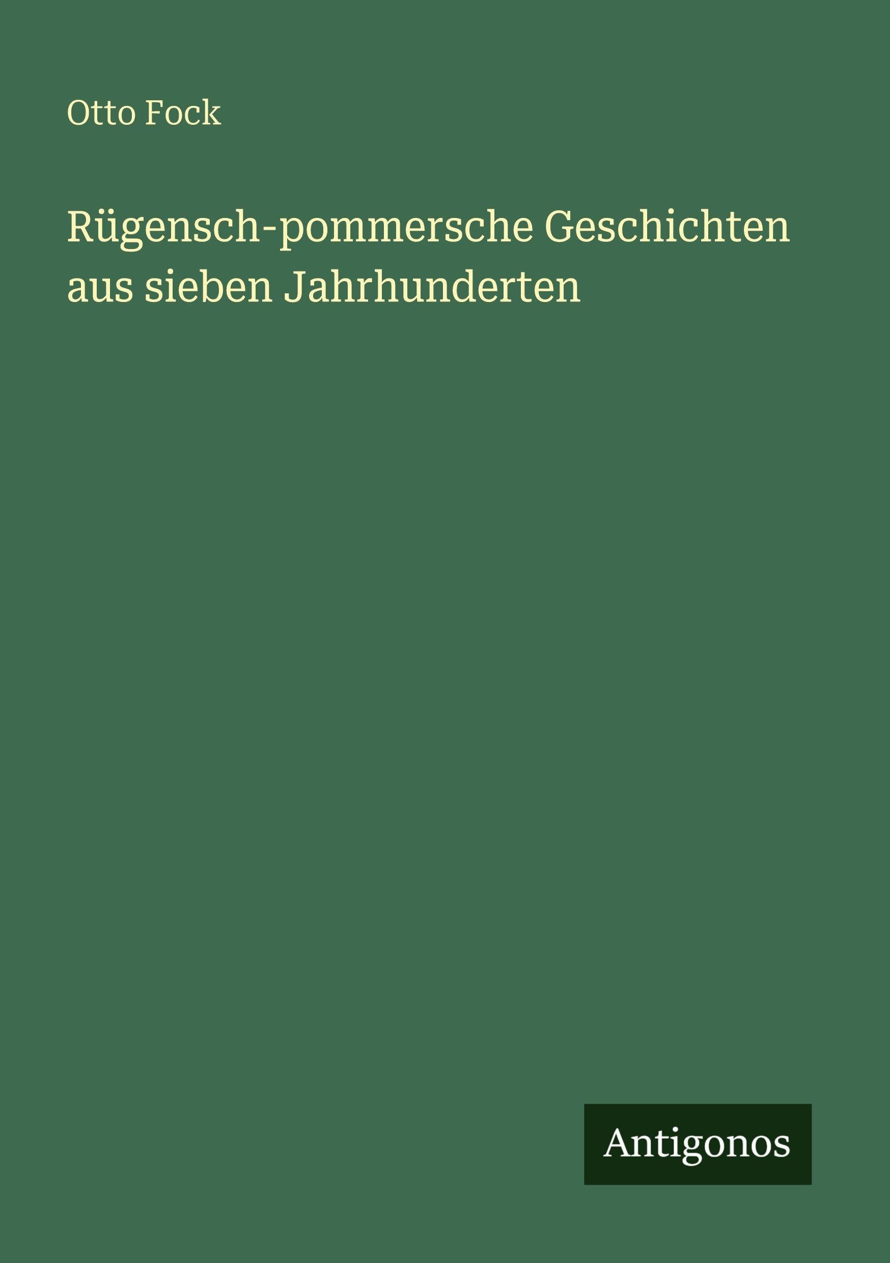 Rügensch-pommersche Geschichten aus sieben Jahrhunderten Classics
