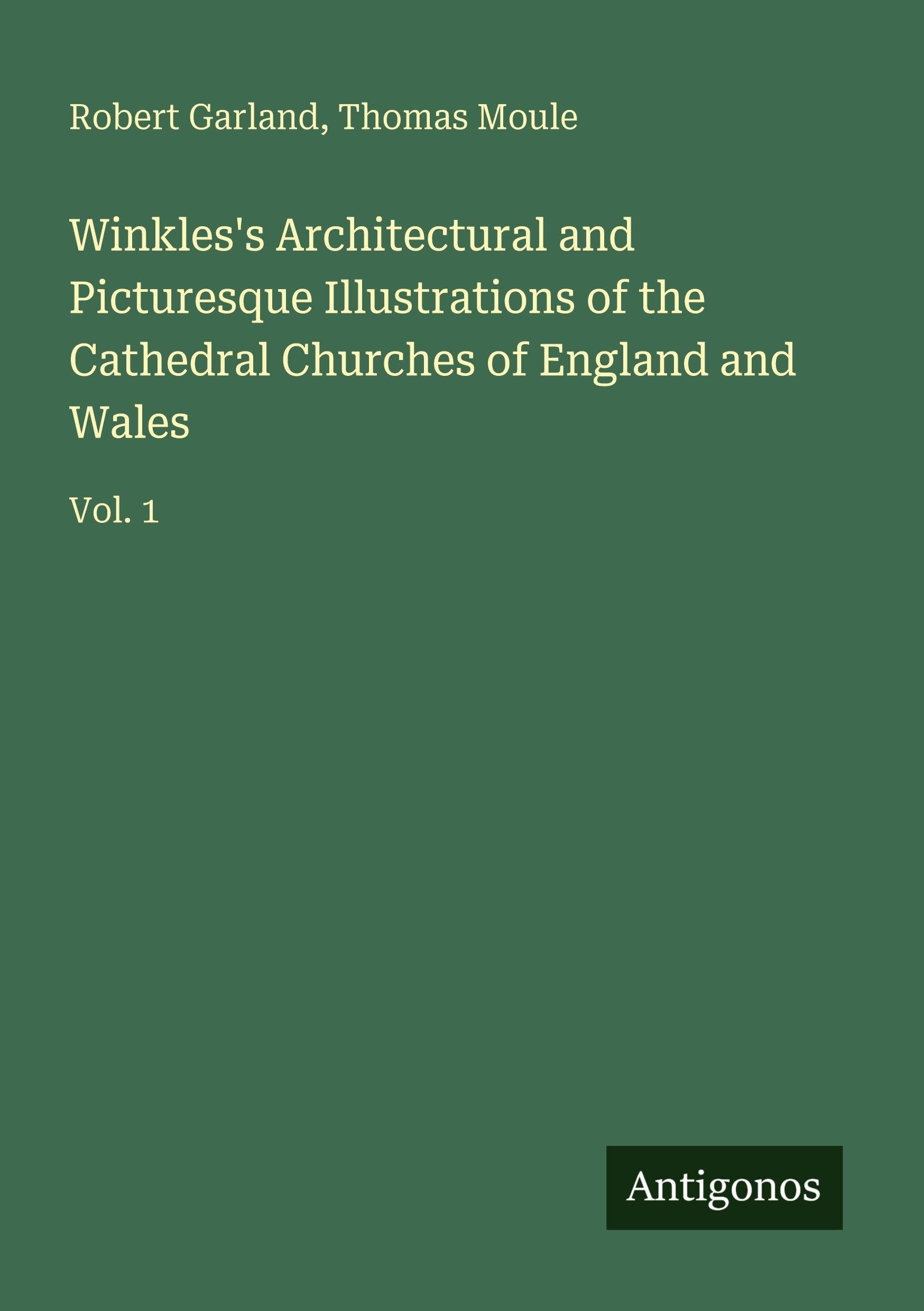 Winkles's Architectural and Picturesque Illustrations of the Cathedral Churches of England and Wales Classics