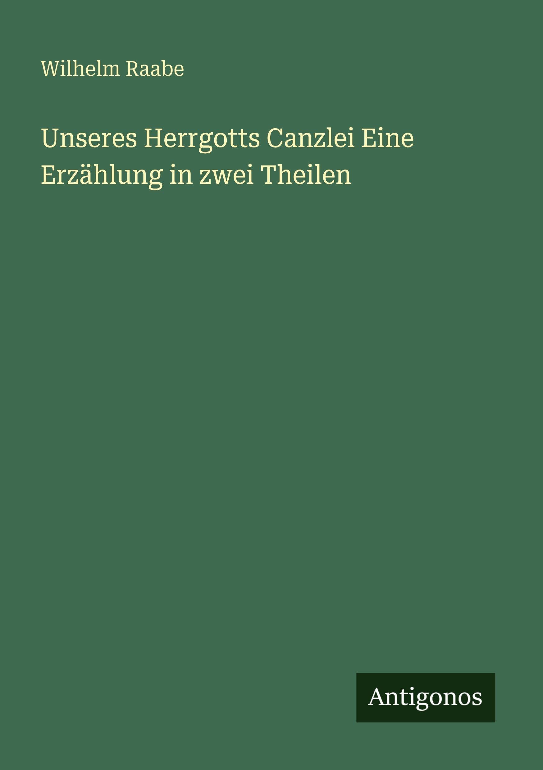 Unseres Herrgotts Canzlei Eine Erzählung in zwei Theilen Classics