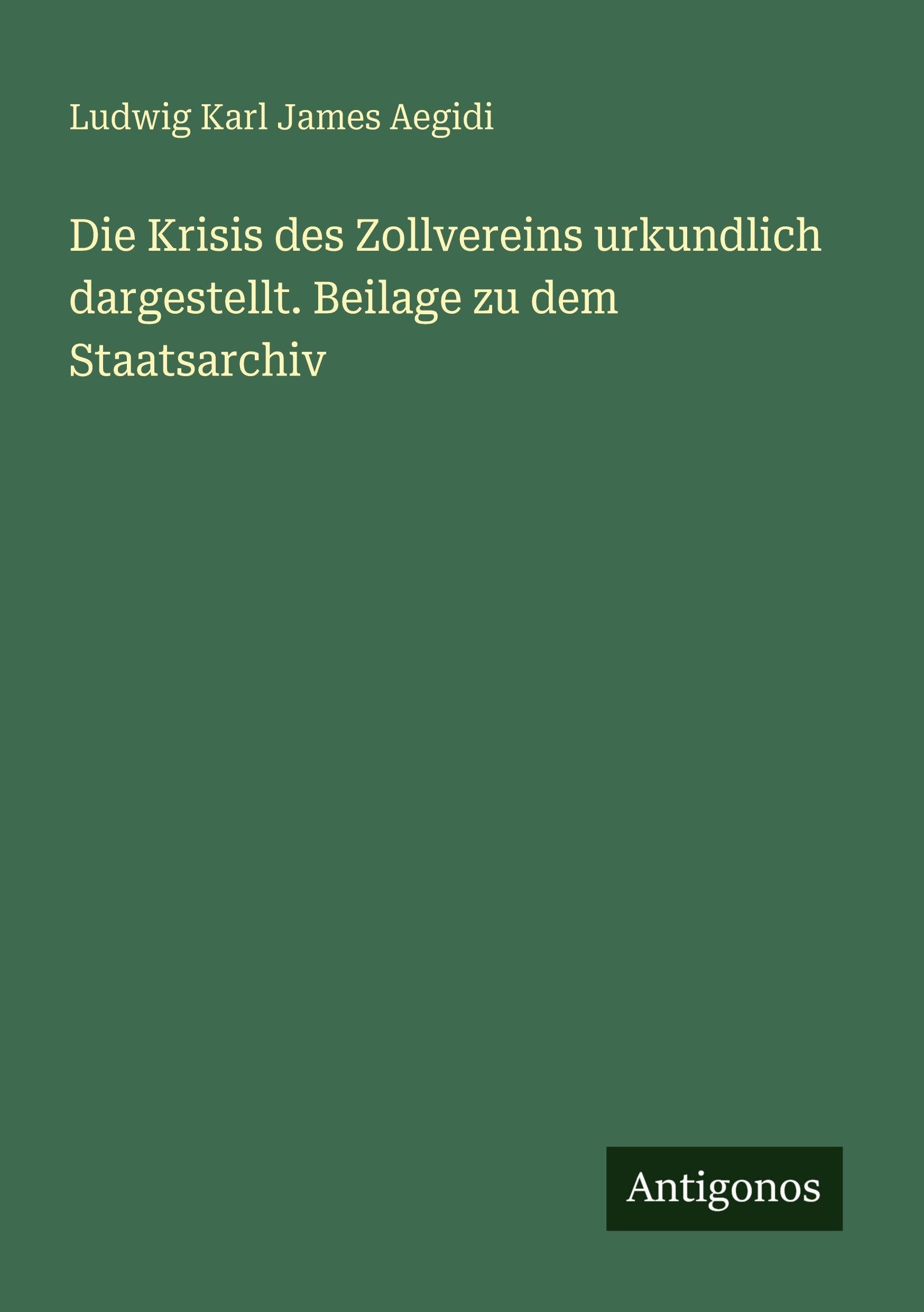 Die Krisis des Zollvereins urkundlich dargestellt. Beilage zu dem Staatsarchiv Classics
