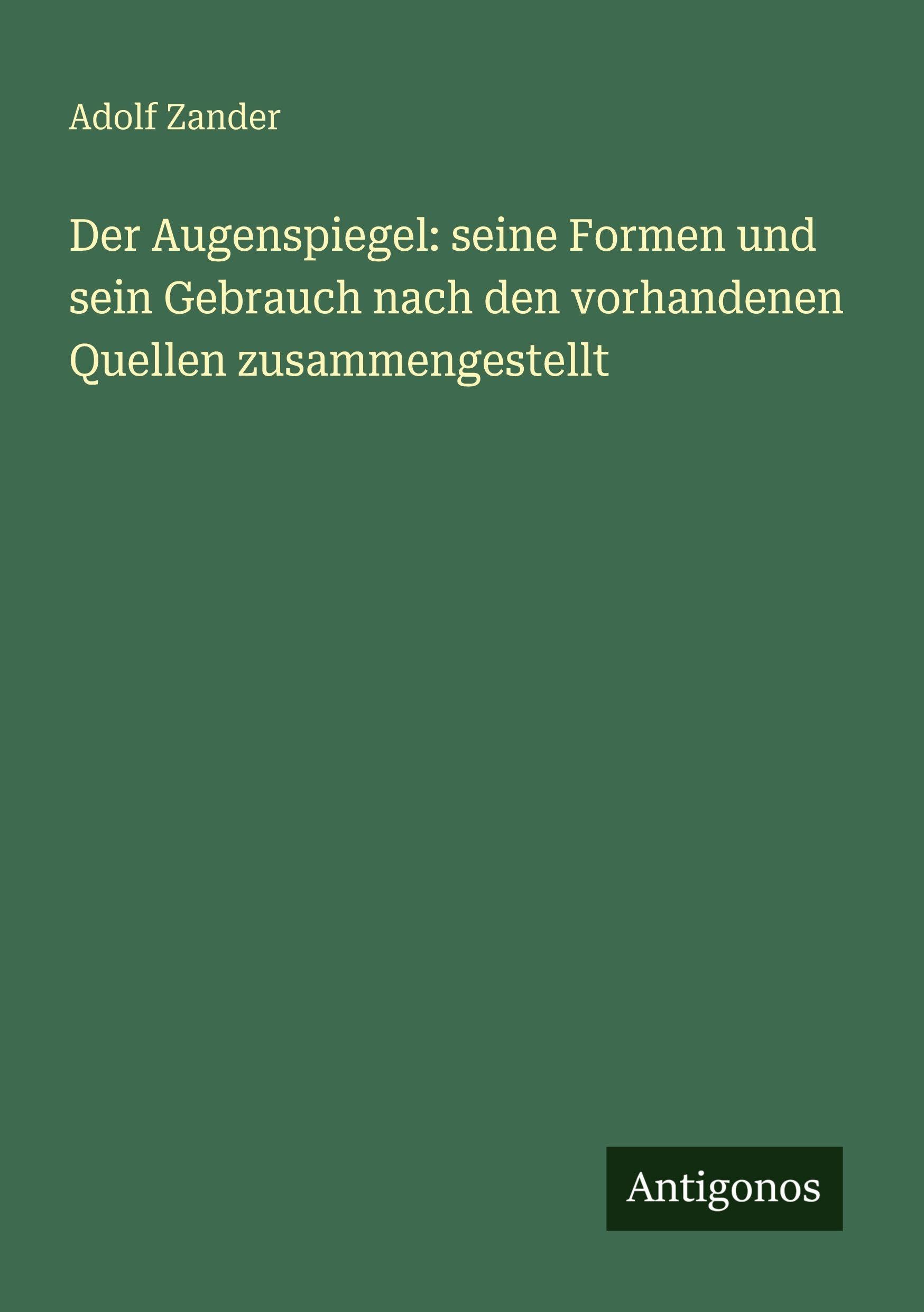 Der Augenspiegel: seine Formen und sein Gebrauch nach den vorhandenen Quellen zusammengestellt Classics