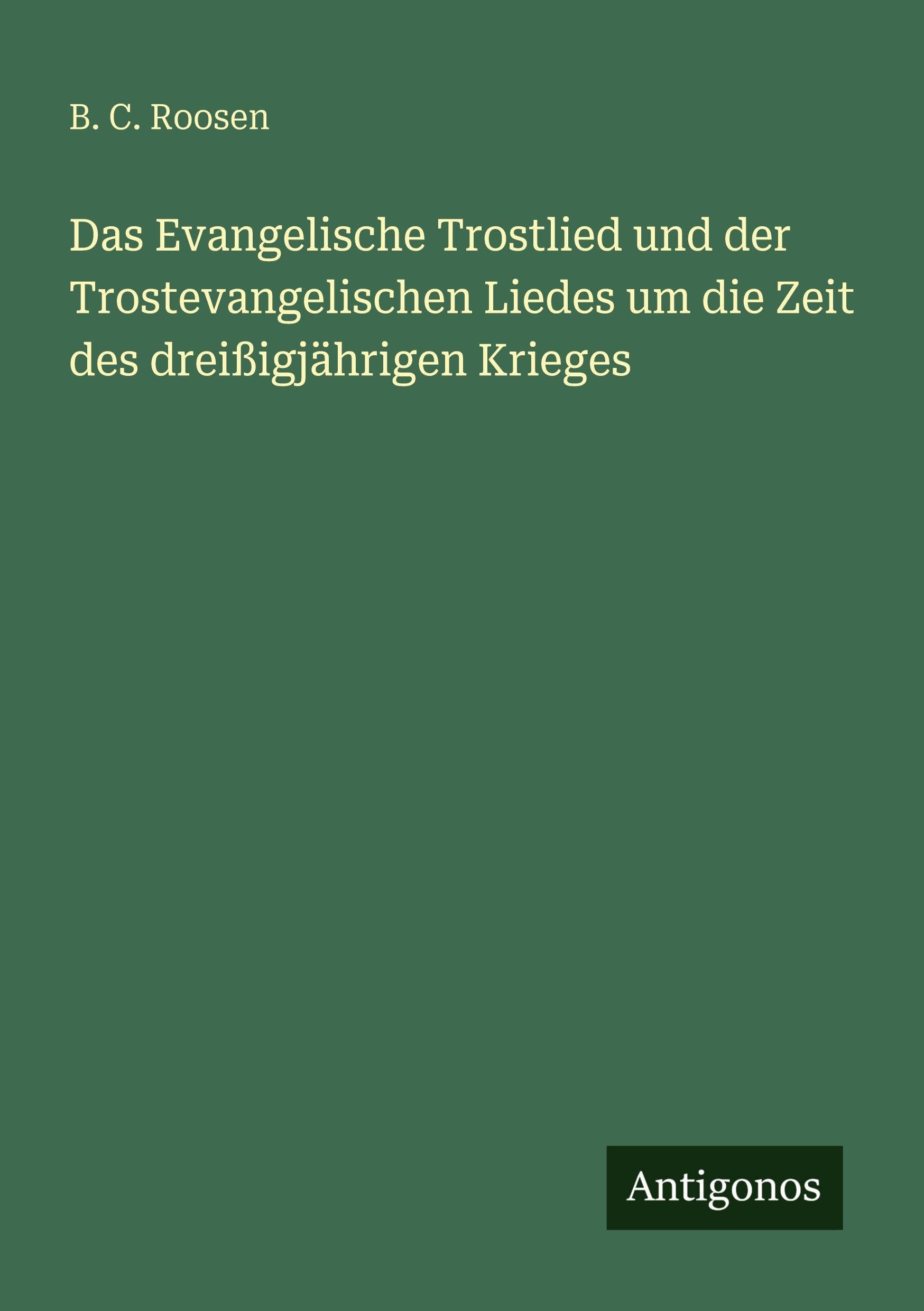 Das Evangelische Trostlied und der Trostevangelischen Liedes um die Zeit des dreißigjährigen Krieges Classics