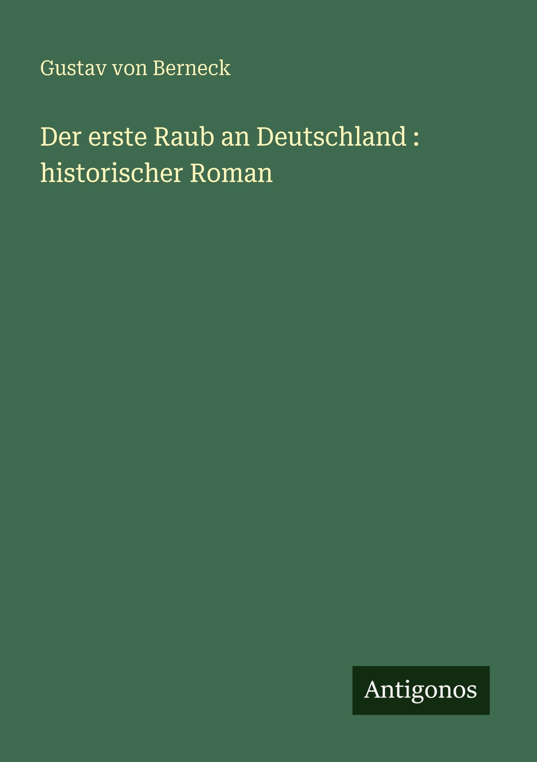Der erste Raub an Deutschland : historischer Roman Classics