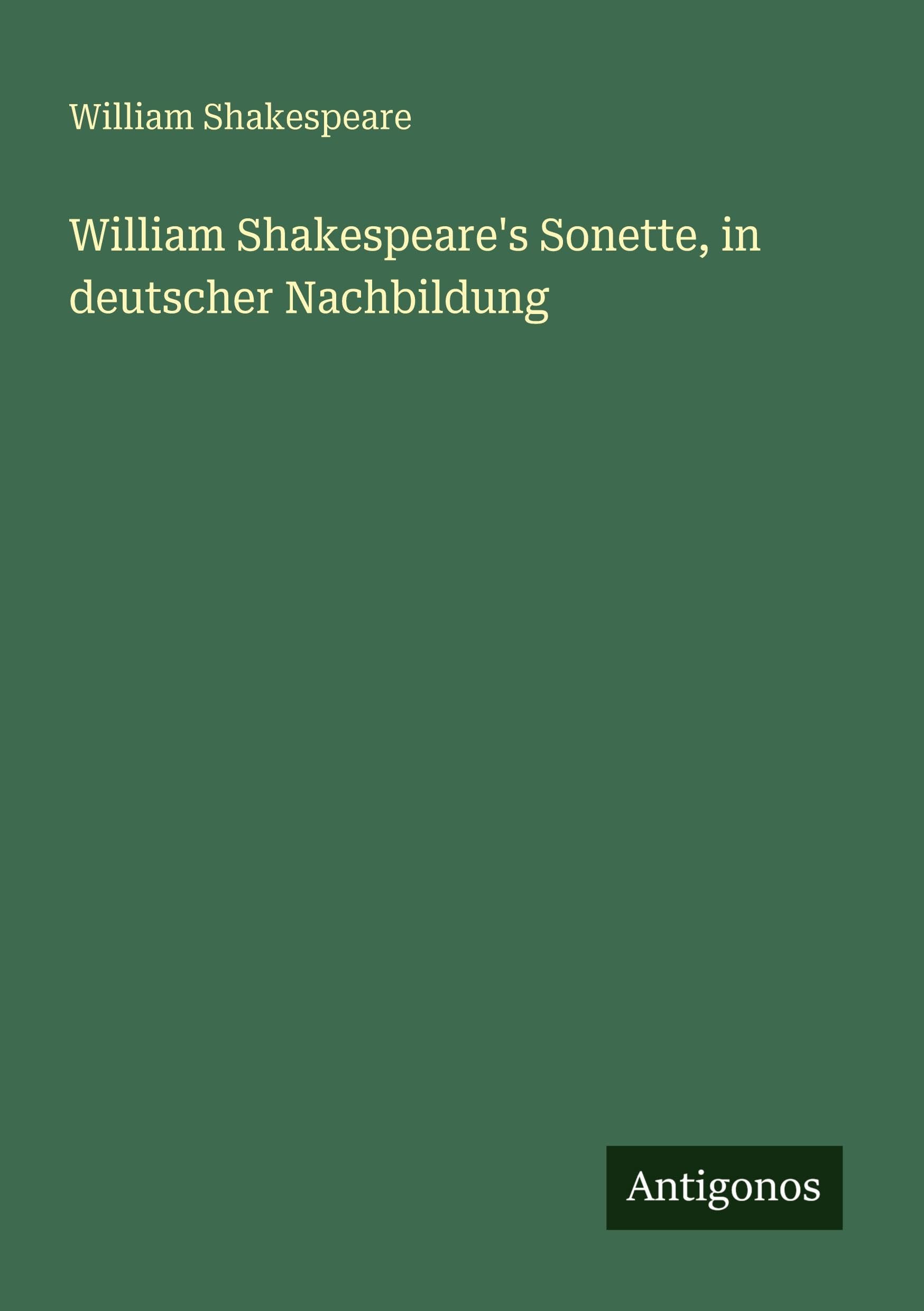 William Shakespeare's Sonette, in deutscher Nachbildung Classics