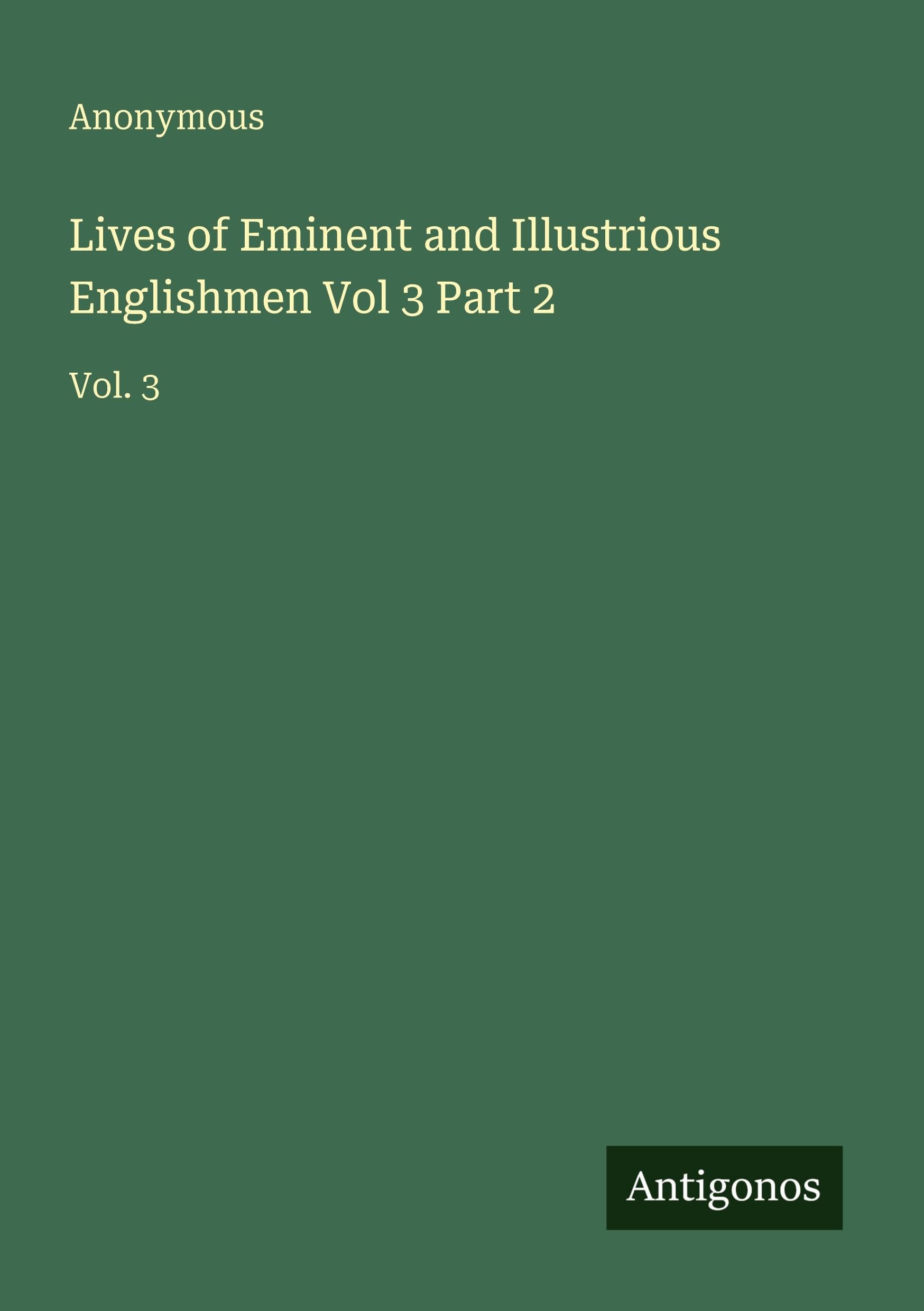 Lives of Eminent and Illustrious Englishmen Vol 3 Part 2 Classics