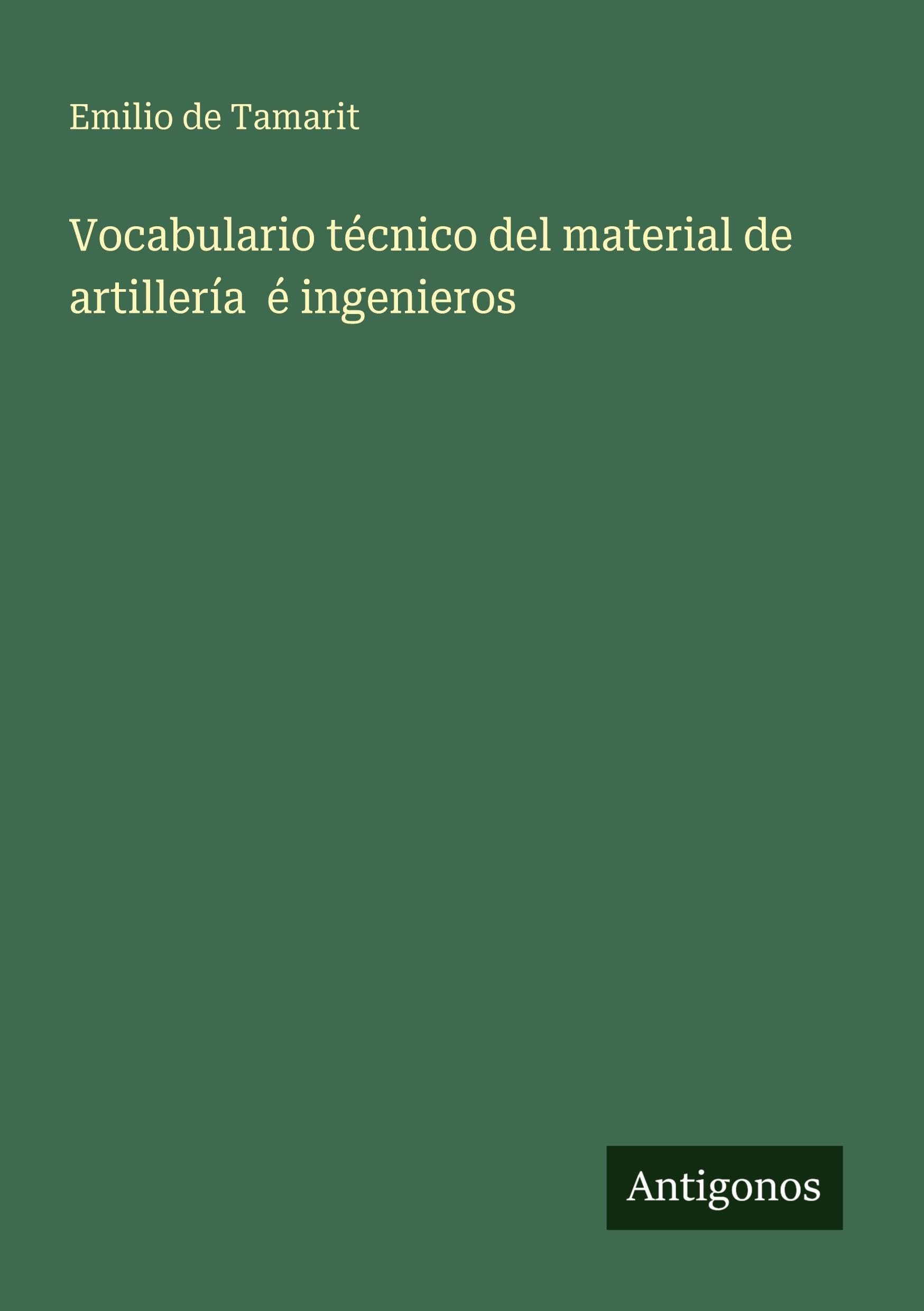 Vocabulario técnico del material de artillería  é ingenieros Classics