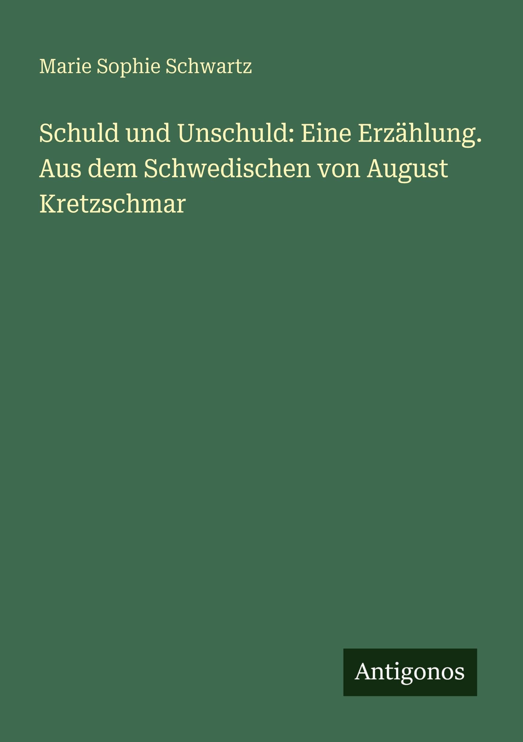 Schuld und Unschuld: Eine Erzählung. Aus dem Schwedischen von August Kretzschmar Classics