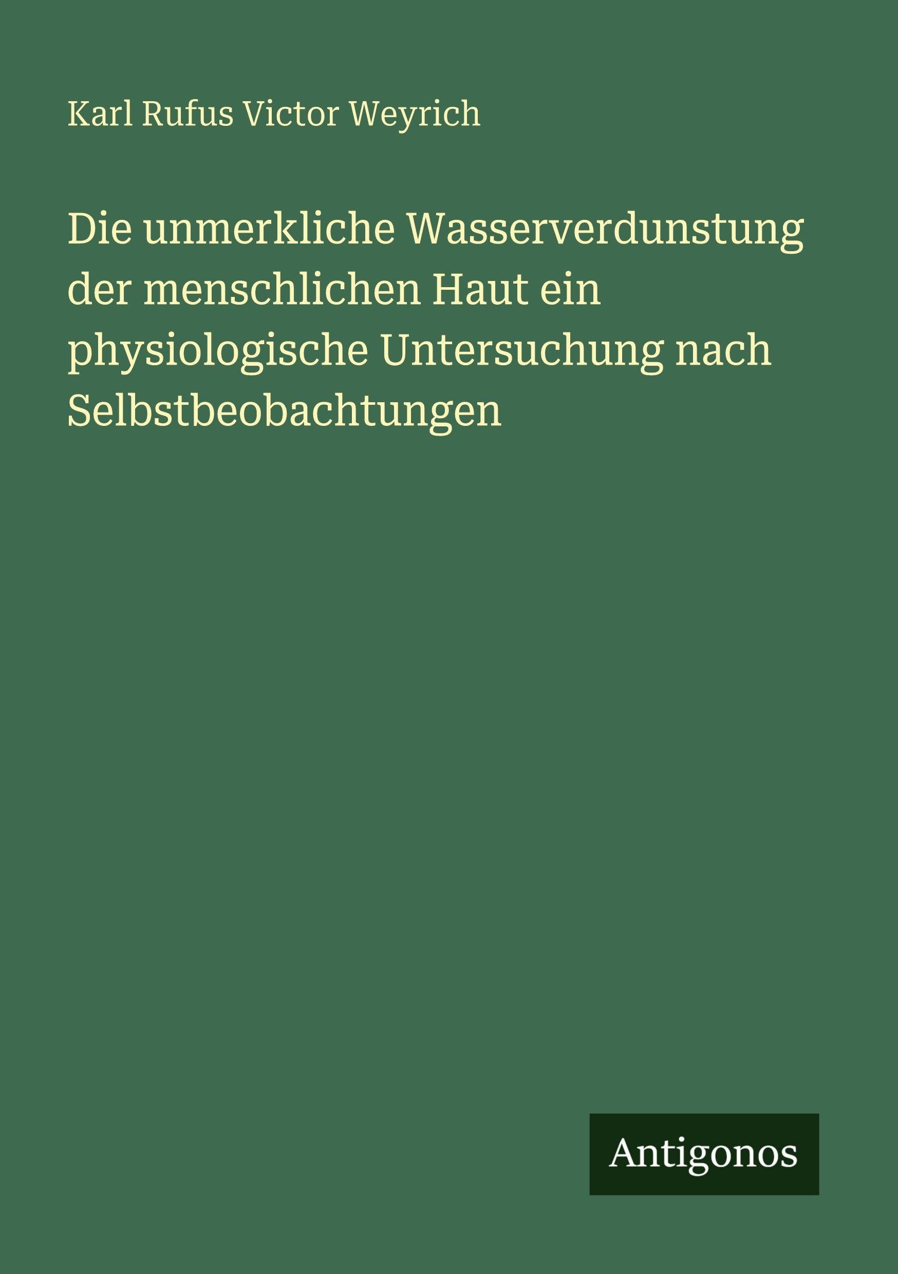 Die unmerkliche Wasserverdunstung der menschlichen Haut ein physiologische Untersuchung nach Selbstbeobachtungen Classics