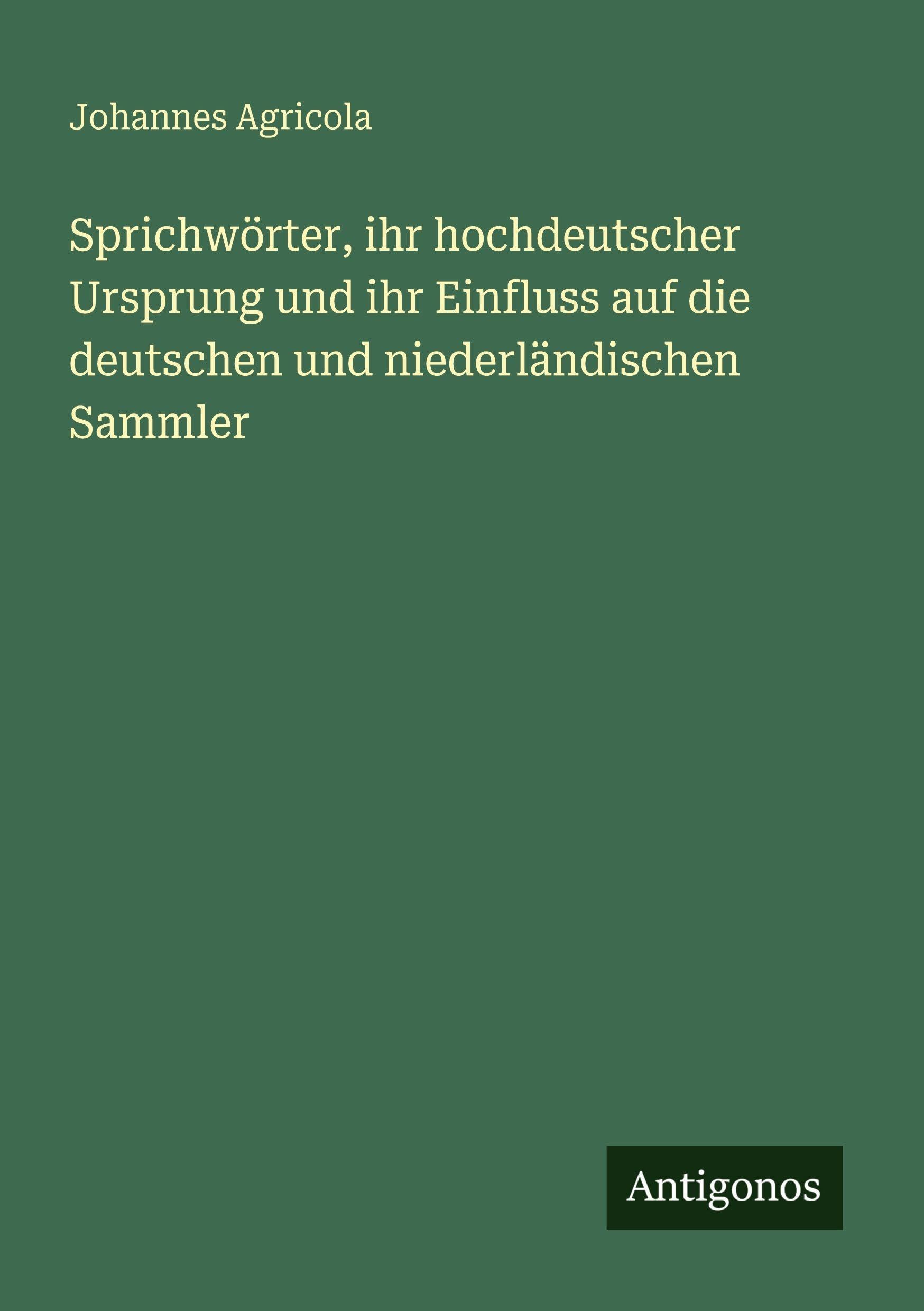 Sprichwörter, ihr hochdeutscher Ursprung und ihr Einfluss auf die deutschen und niederländischen Sammler Classics