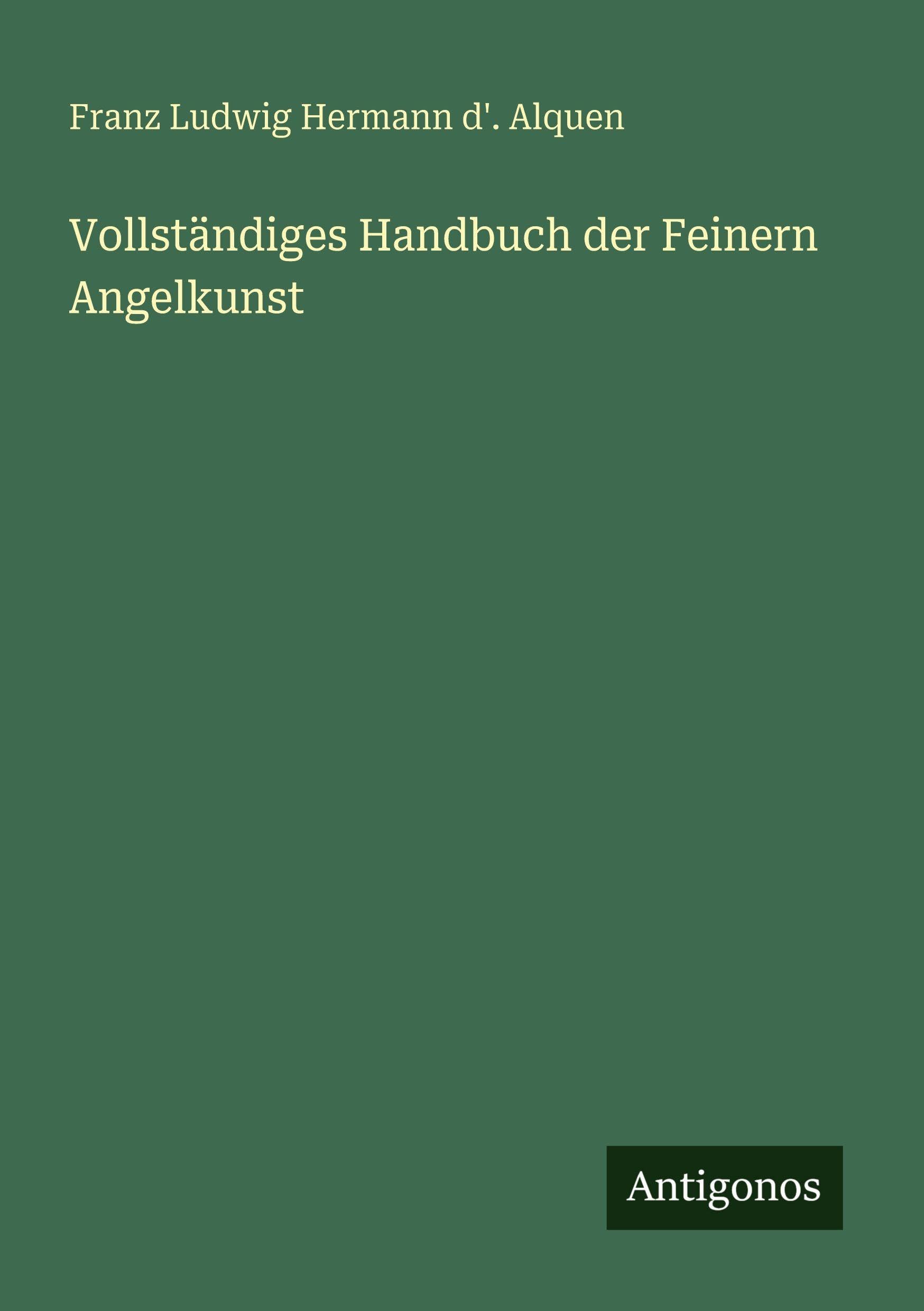 Vollständiges Handbuch der Feinern Angelkunst Classics