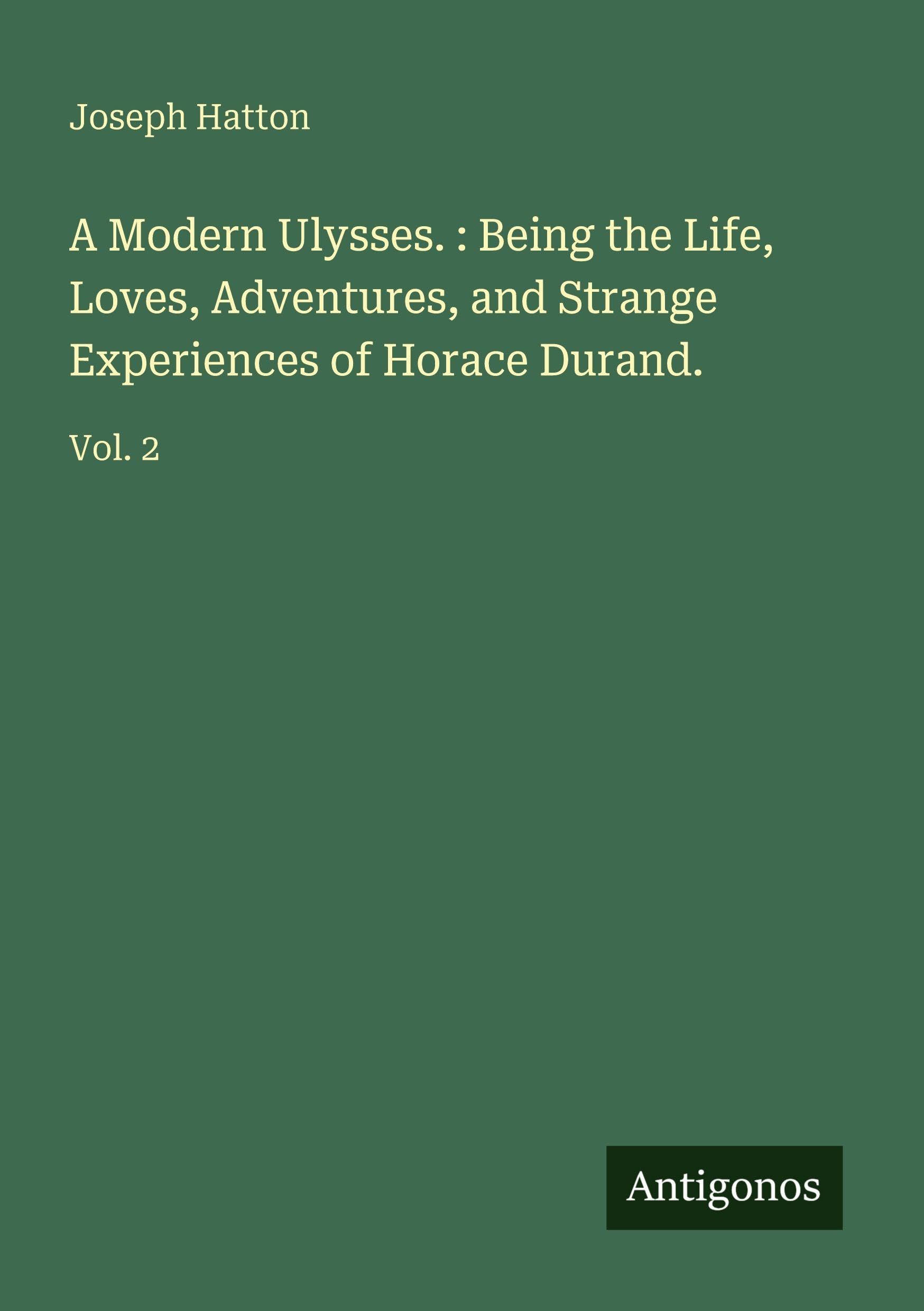 A Modern Ulysses. : Being the Life, Loves, Adventures, and Strange Experiences of Horace Durand. Classics