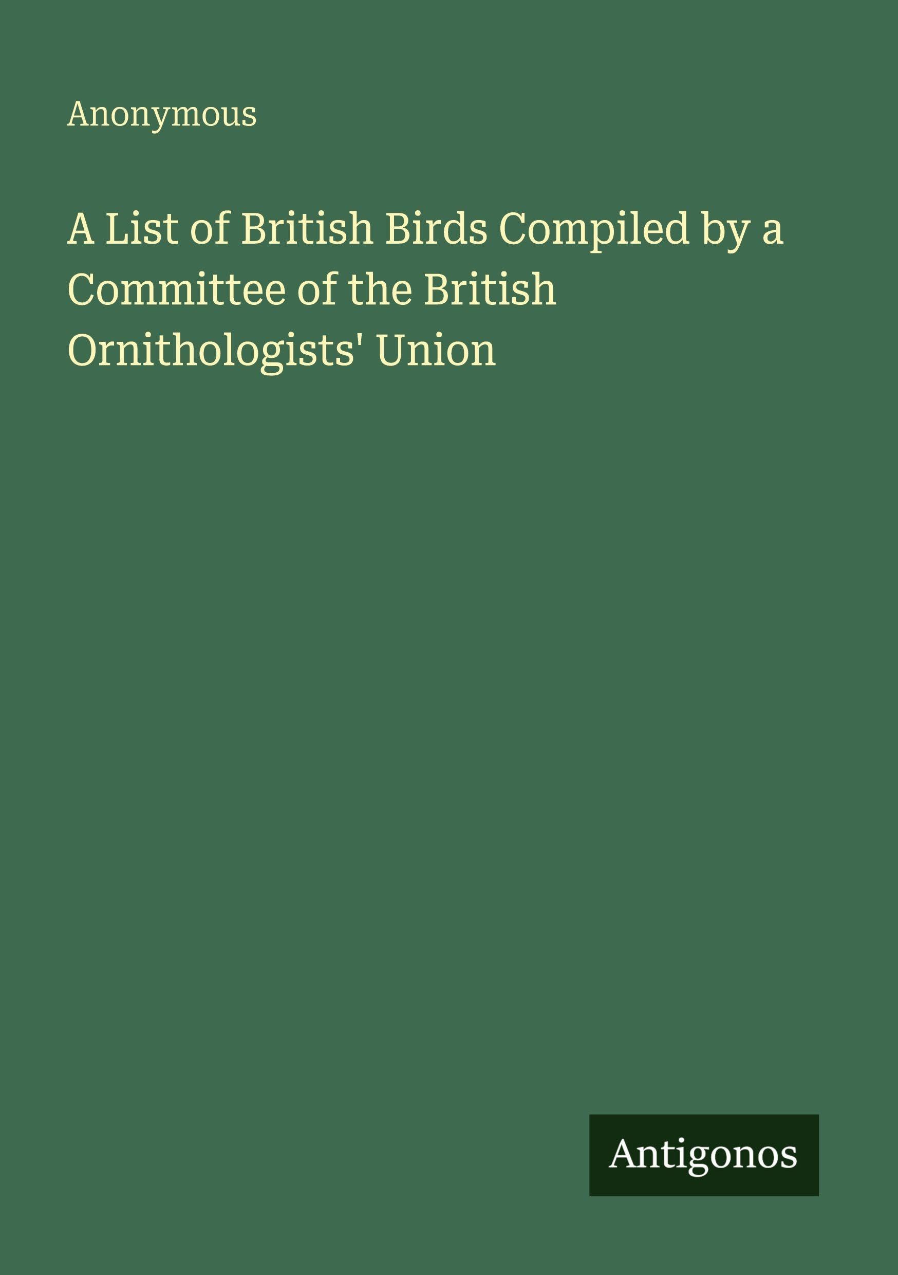A List of British Birds Compiled by a Committee of the British Ornithologists' Union Classics
