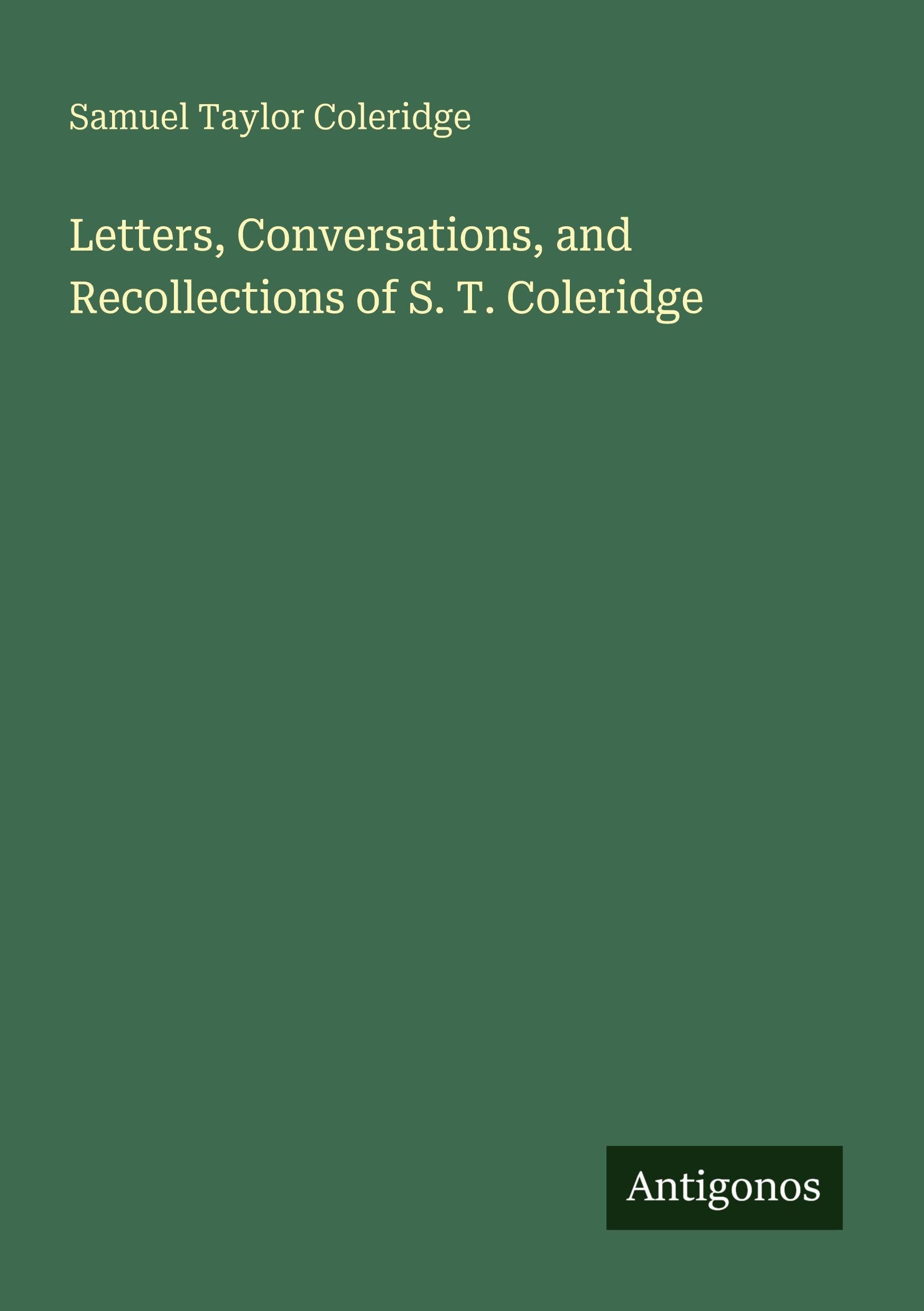 Letters, Conversations, and Recollections of S. T. Coleridge Classics