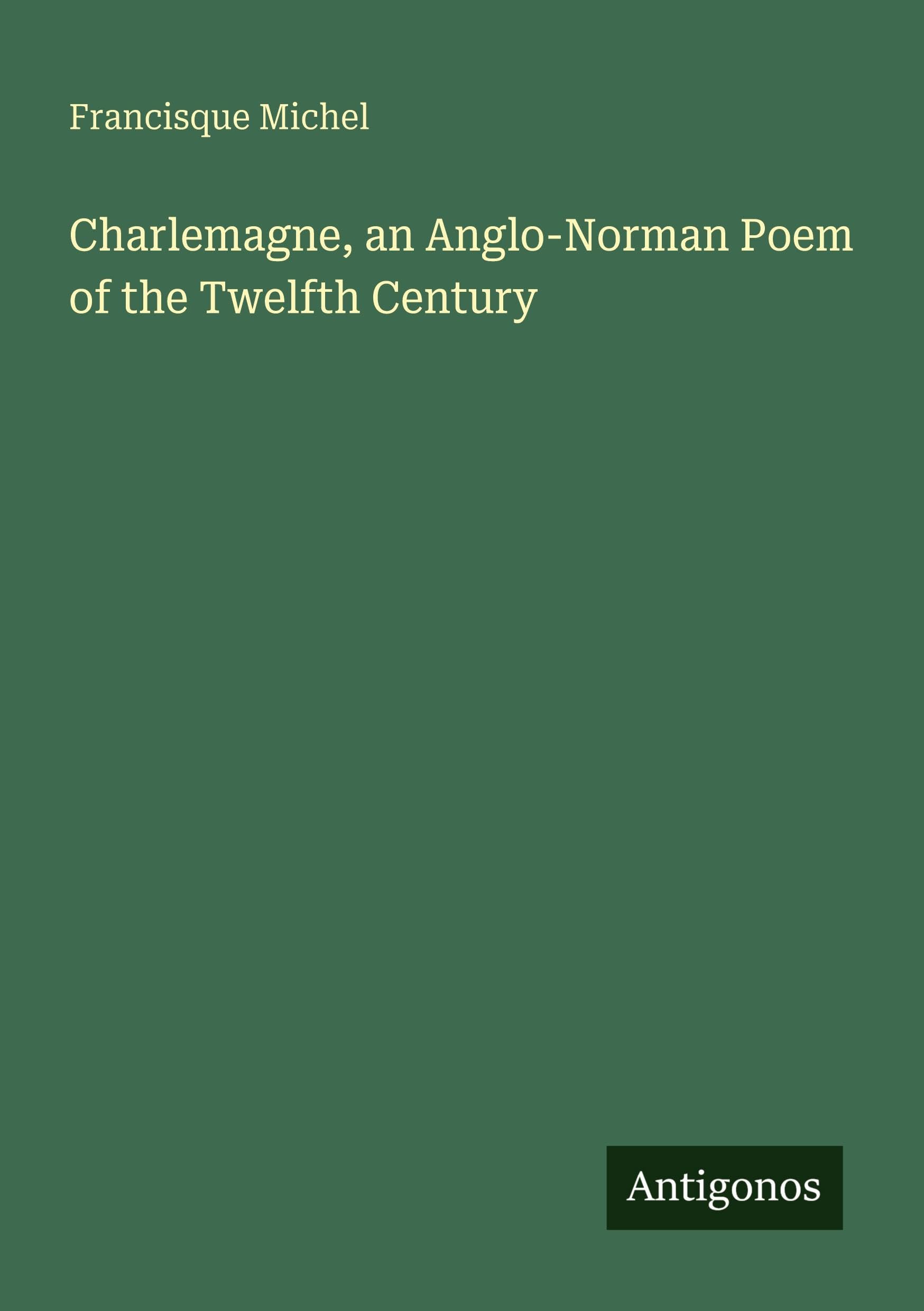 Charlemagne, an Anglo-Norman Poem of the Twelfth Century Classics