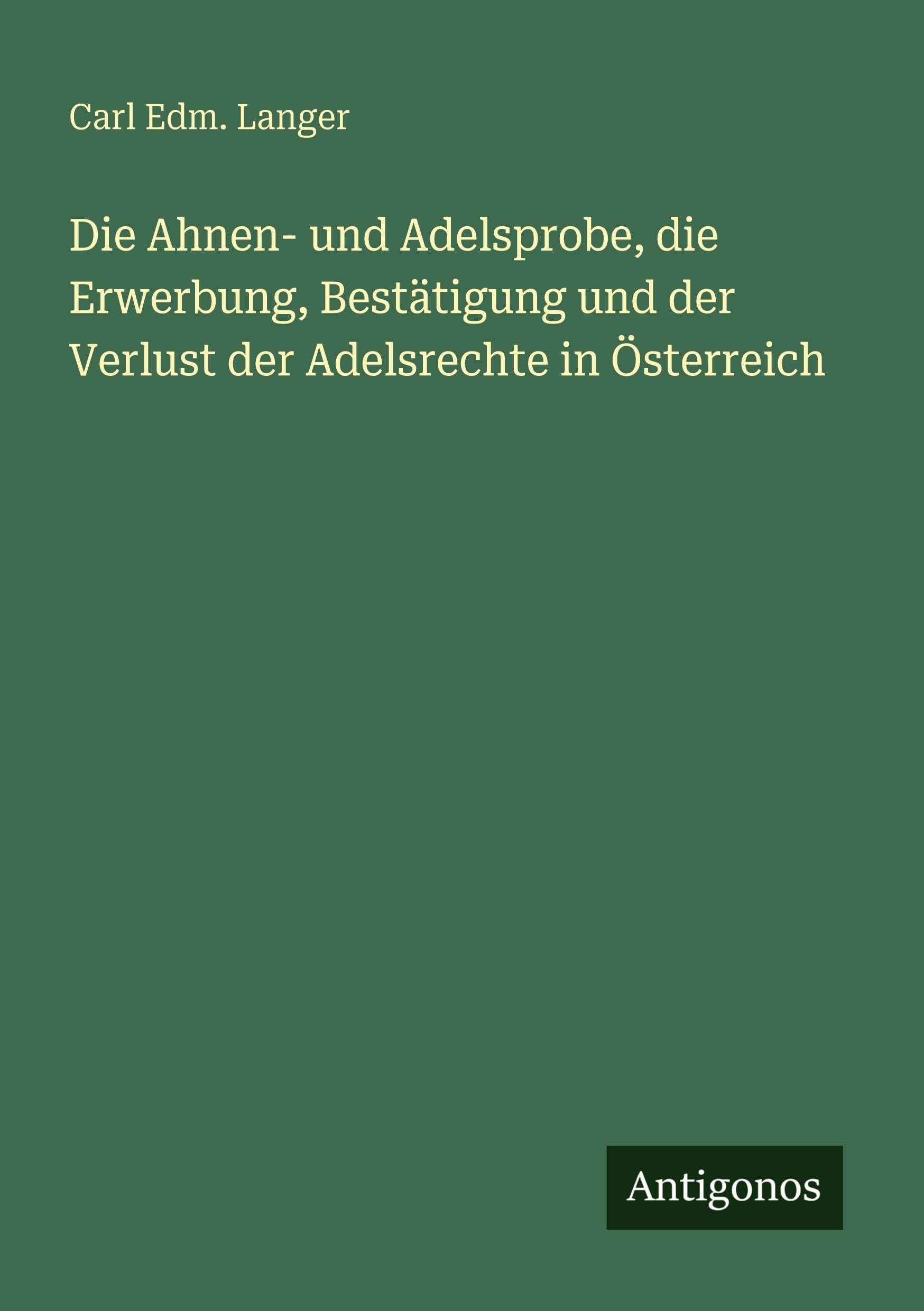 Die Ahnen- und Adelsprobe, die Erwerbung, Bestätigung und der Verlust der Adelsrechte in Österreich Classics