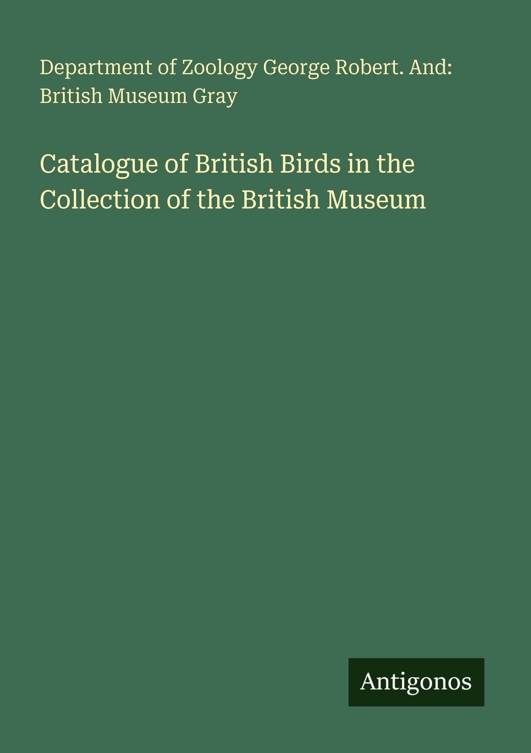 Catalogue of British Birds in the Collection of the British Museum Classics
