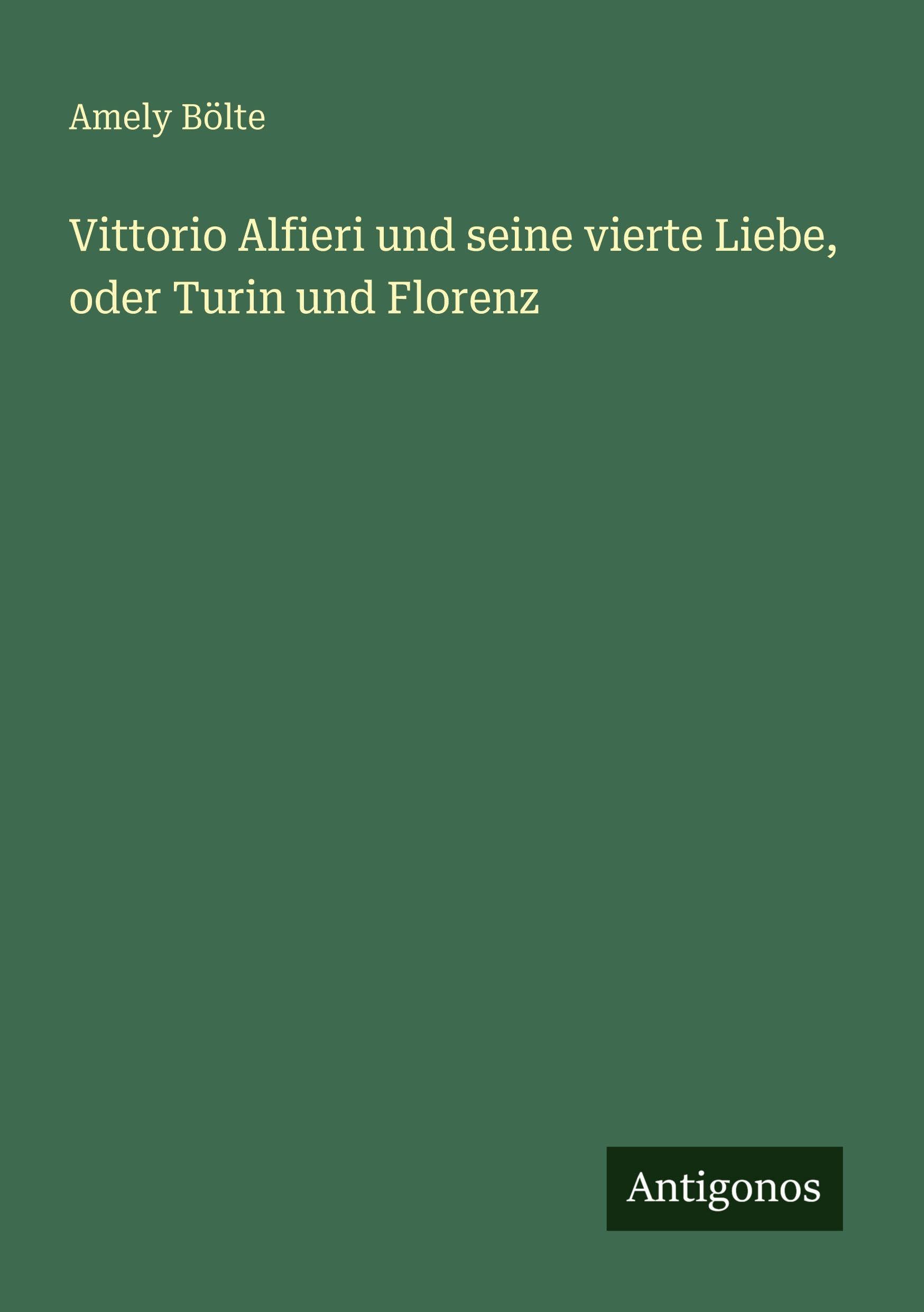 Vittorio Alfieri und seine vierte Liebe, oder Turin und Florenz Classics