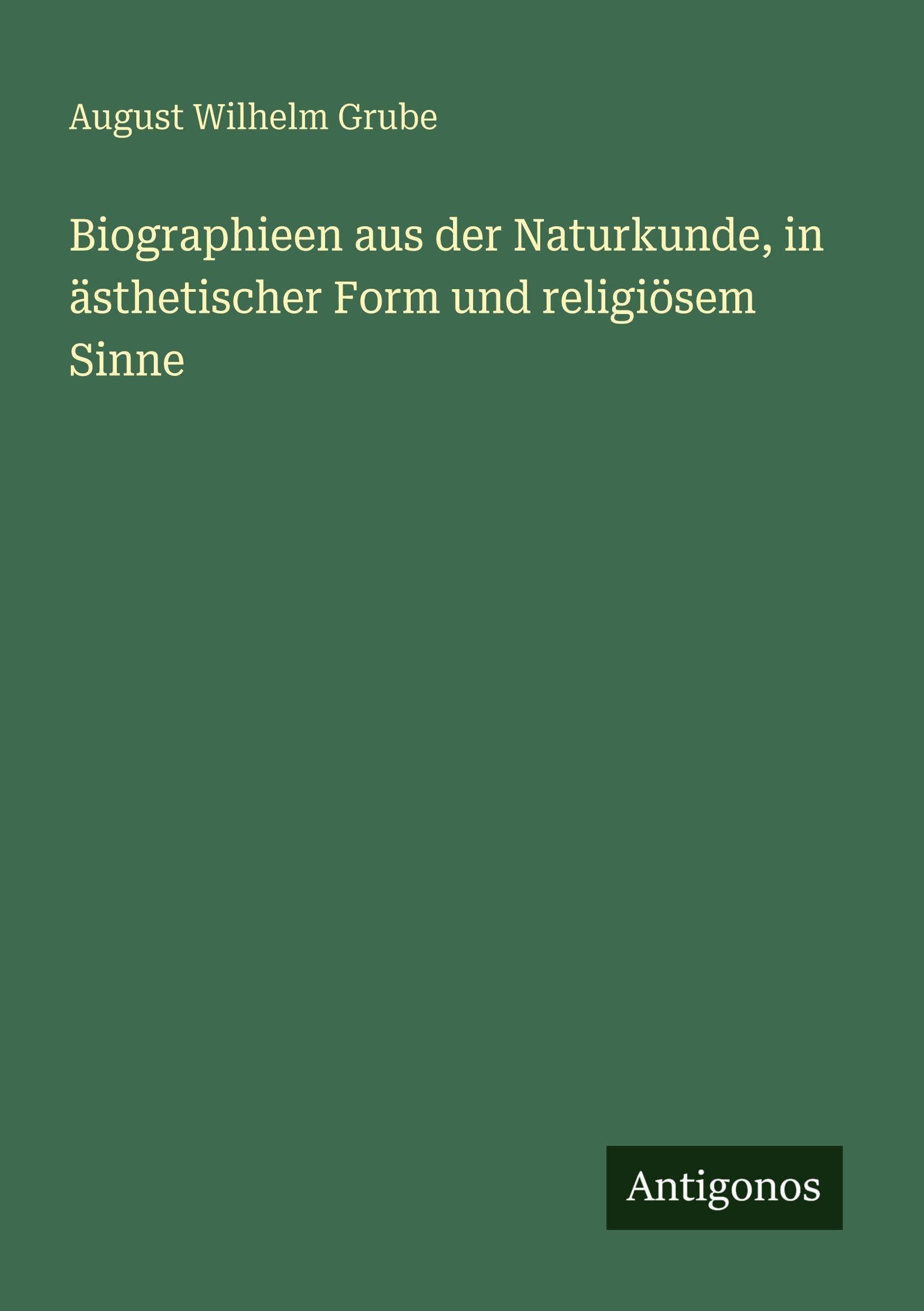 Biographieen aus der Naturkunde, in ästhetischer Form und religiösem Sinne Classics