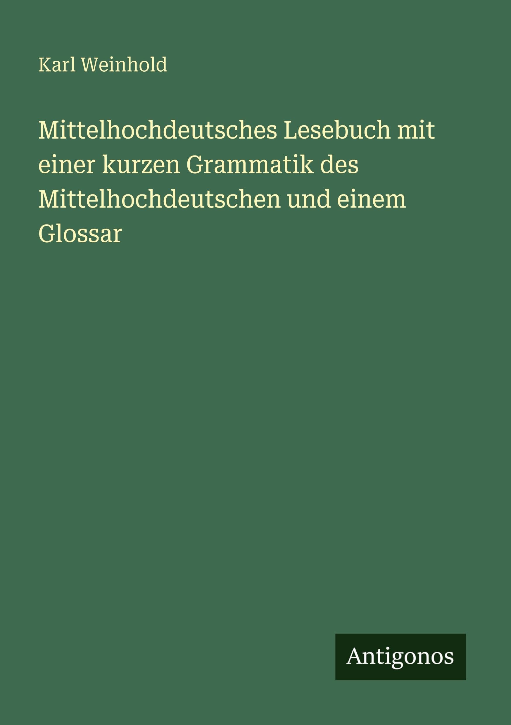 Mittelhochdeutsches Lesebuch mit einer kurzen Grammatik des Mittelhochdeutschen und einem Glossar Classics