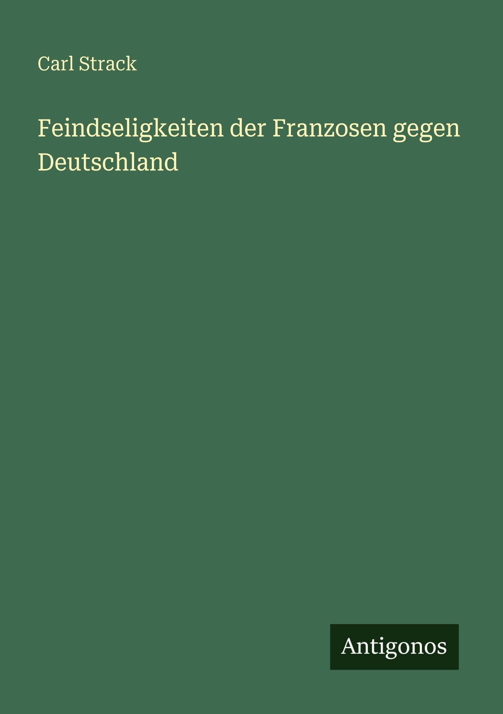 Feindseligkeiten der Franzosen gegen Deutschland Classics