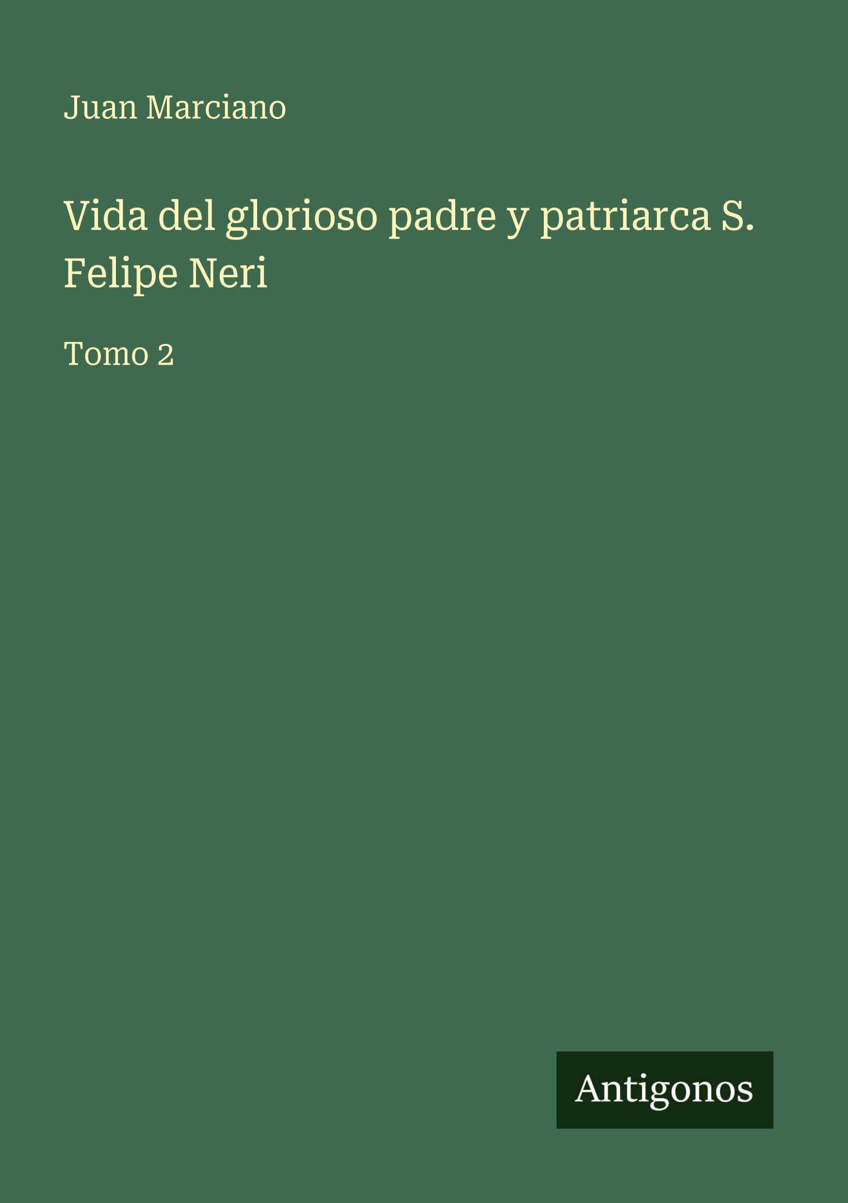 Vida del glorioso padre y patriarca S. Felipe Neri Classics