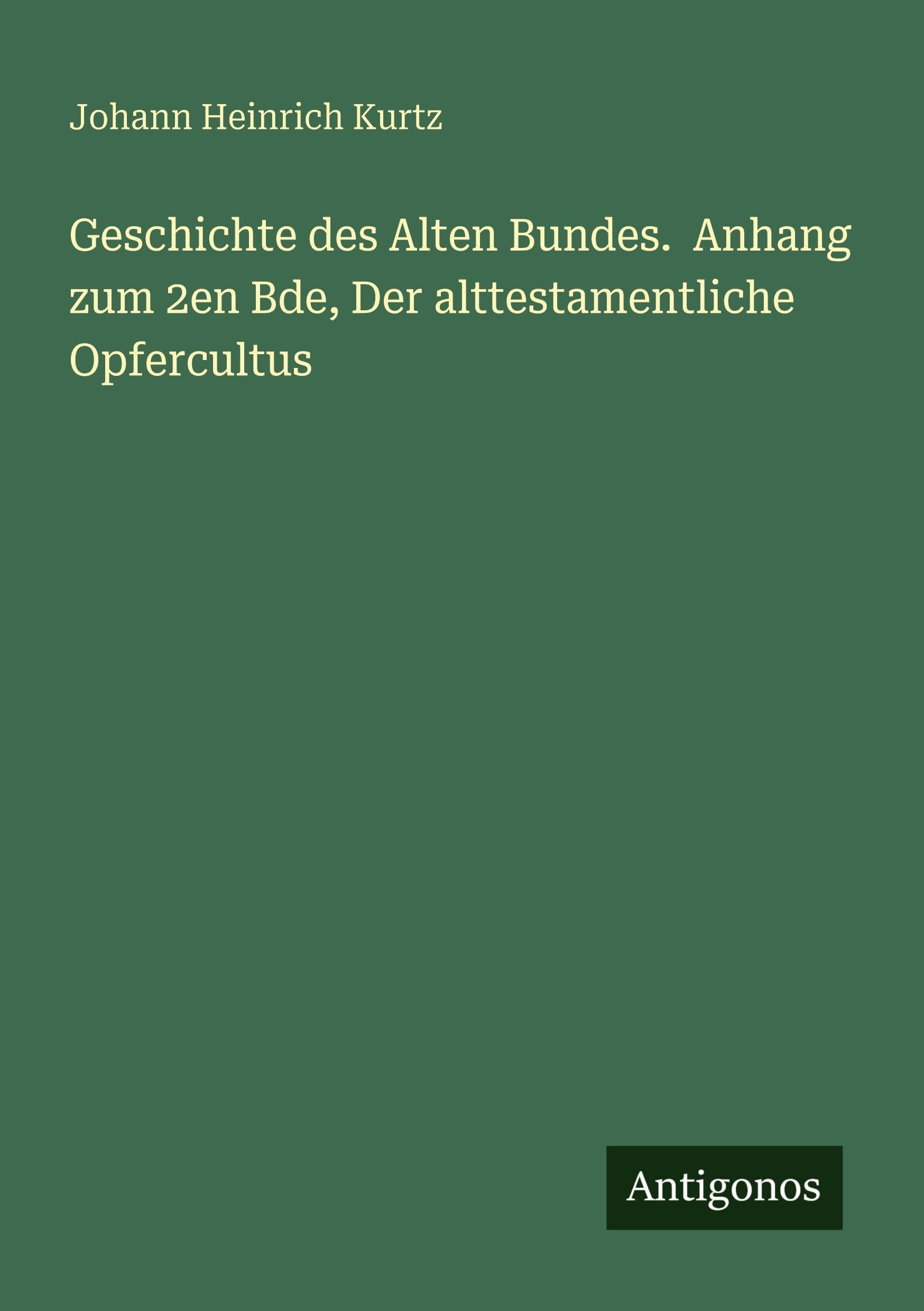 Geschichte des Alten Bundes.  Anhang zum 2en Bde, Der alttestamentliche Opfercultus Classics