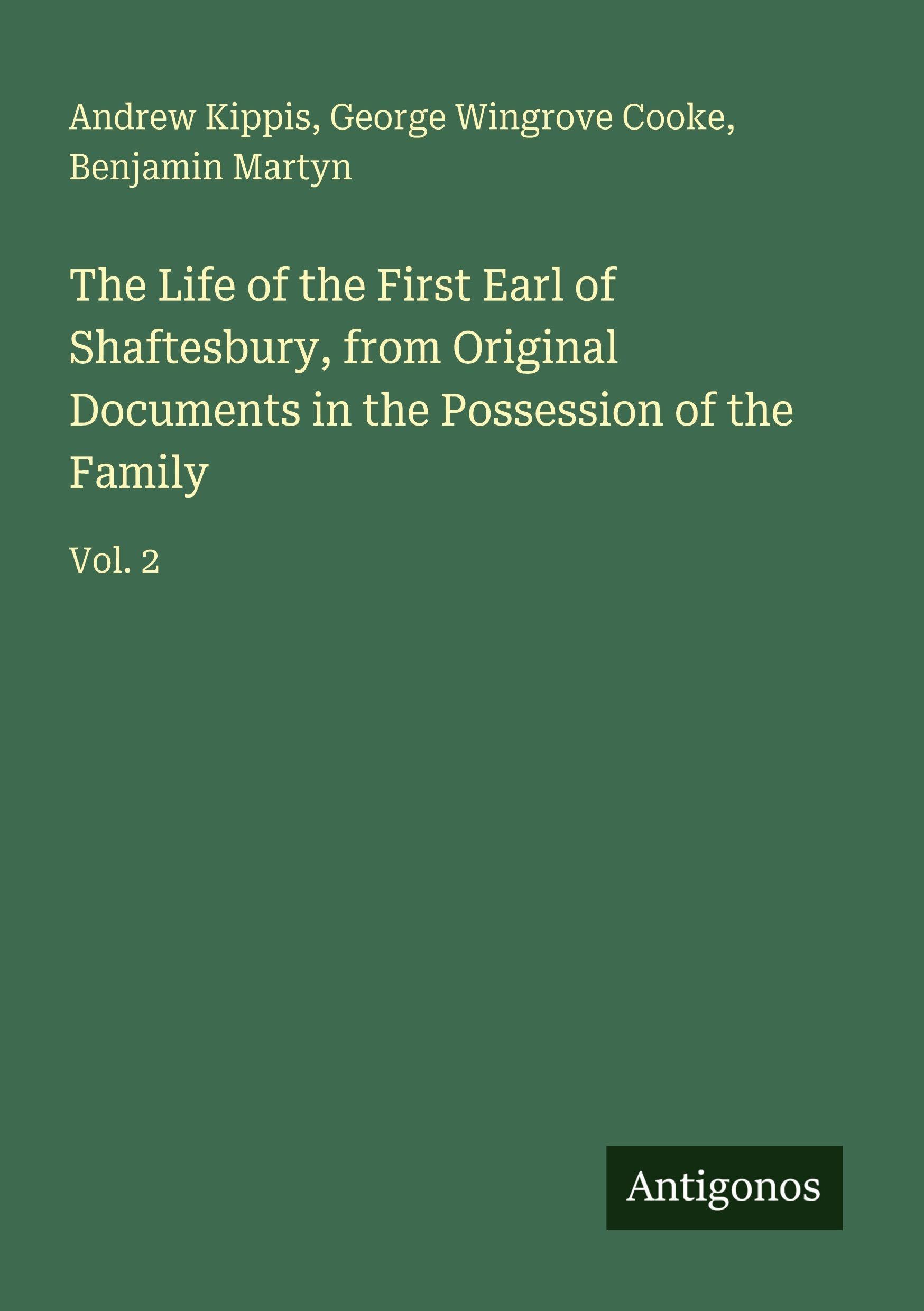 The Life of the First Earl of Shaftesbury, from Original Documents in the Possession of the Family Classics
