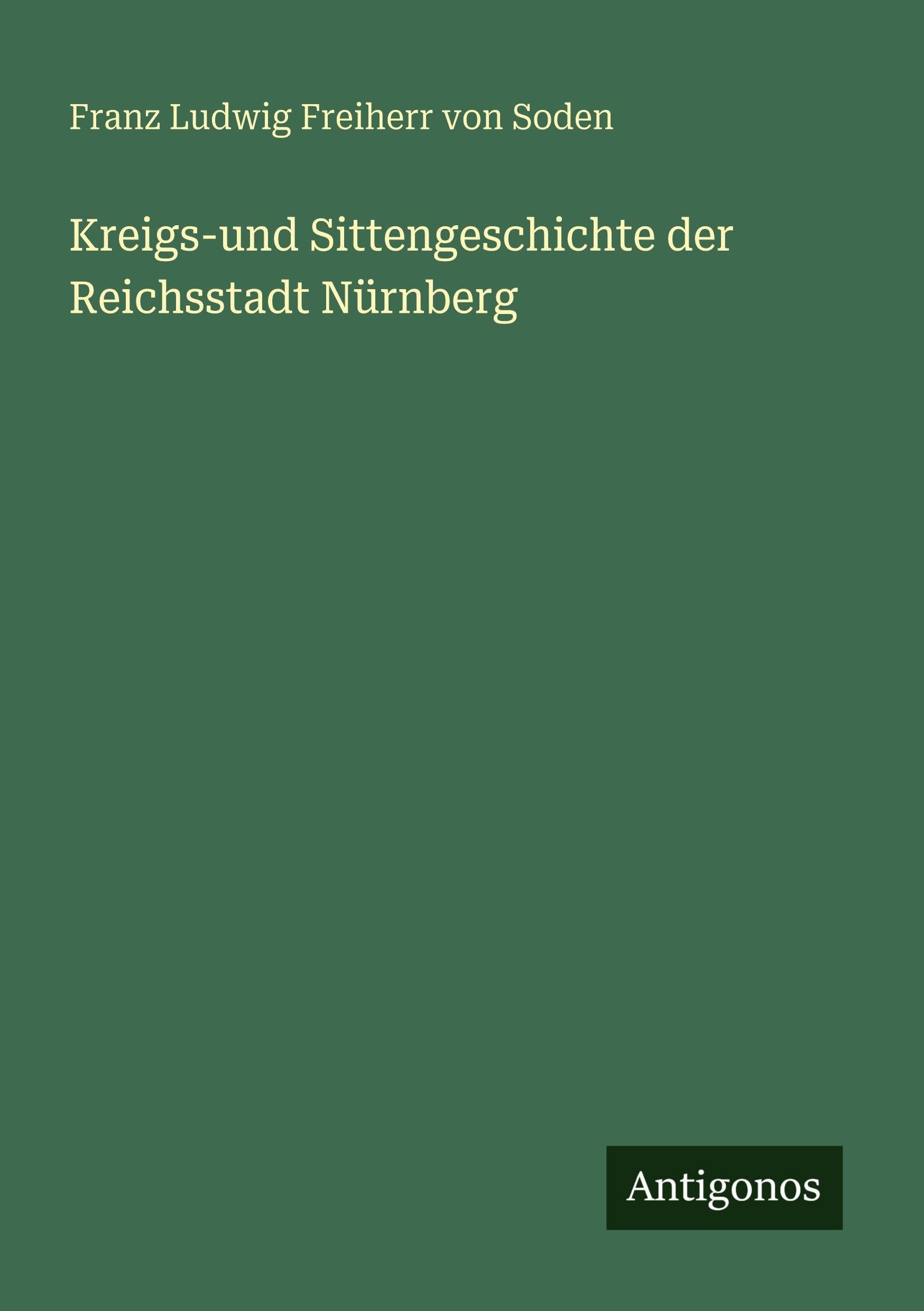 Kreigs-und Sittengeschichte der Reichsstadt Nürnberg Classics