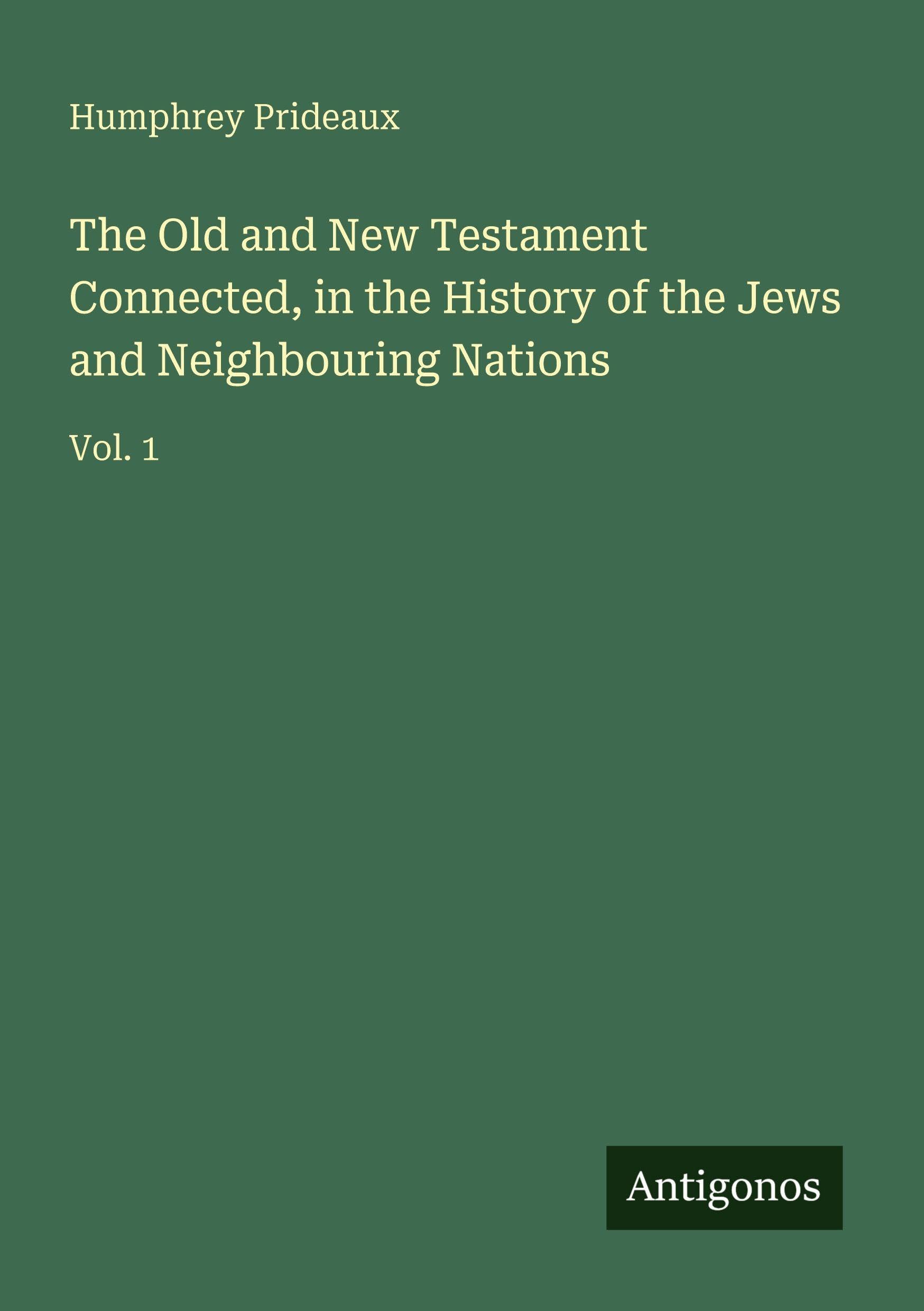 The Old and New Testament Connected, in the History of the Jews and Neighbouring Nations Classics