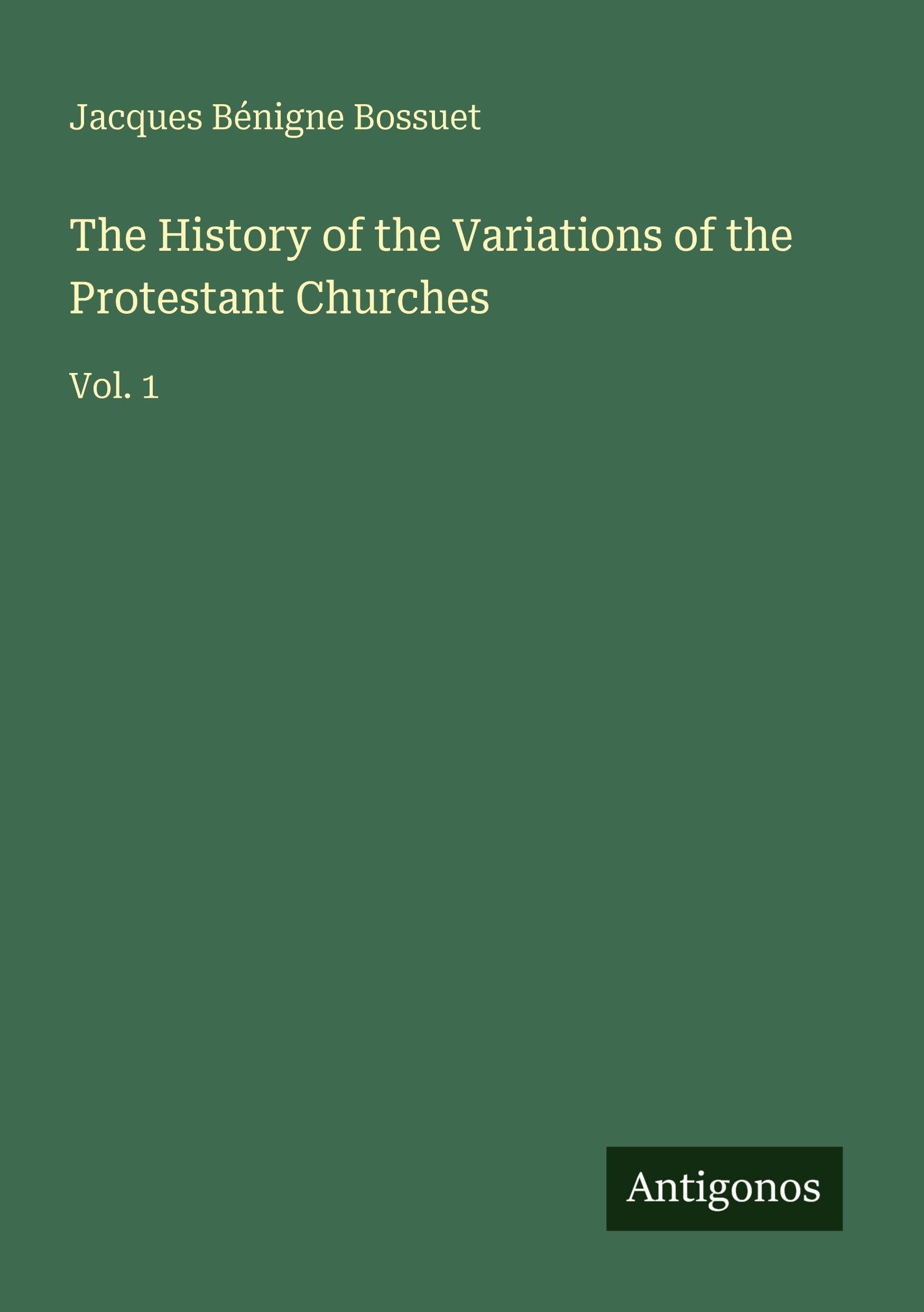 The History of the Variations of the Protestant Churches Classics