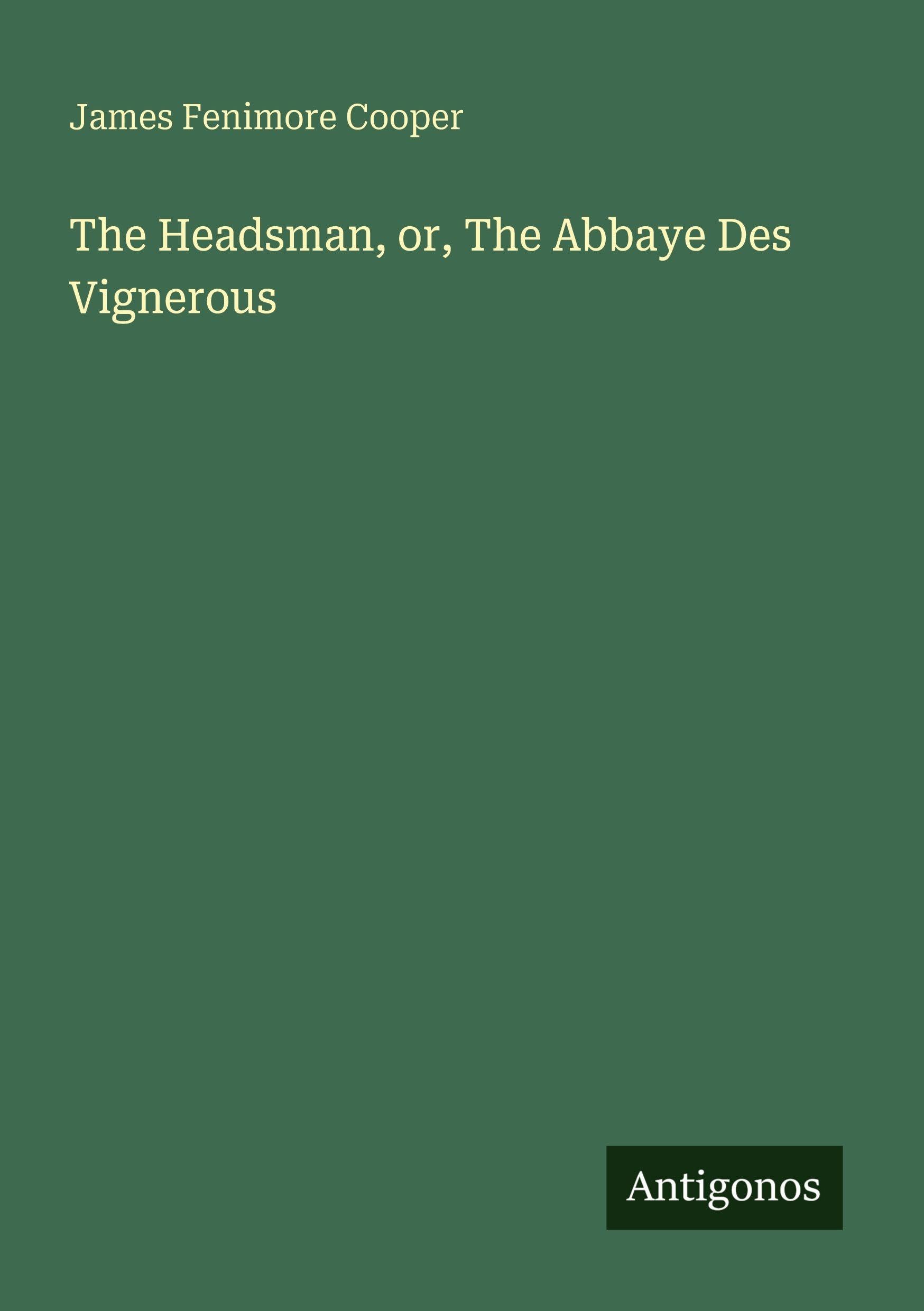 The Headsman, or, The Abbaye Des Vignerous Classics
