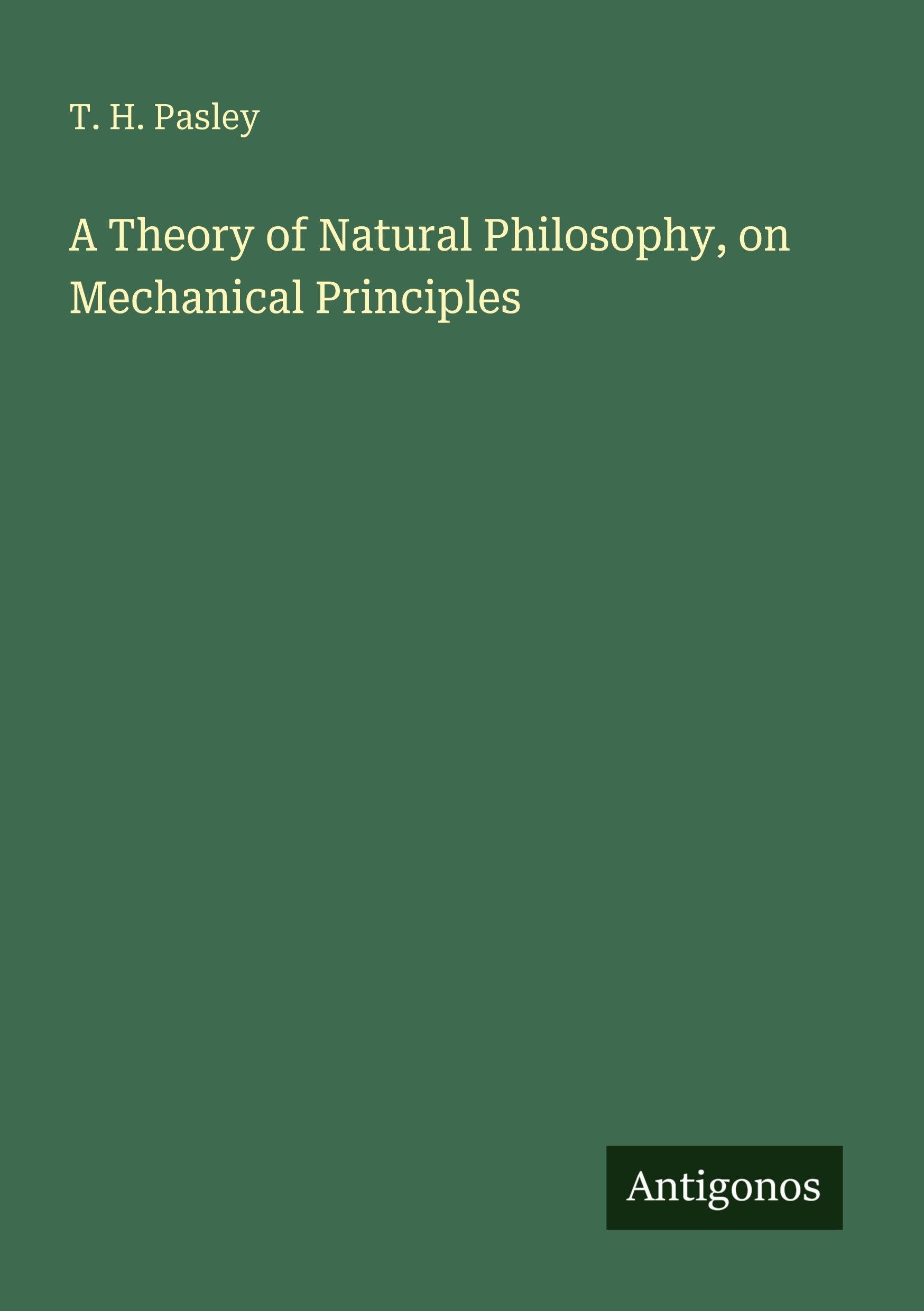 A Theory of Natural Philosophy, on Mechanical Principles Classics