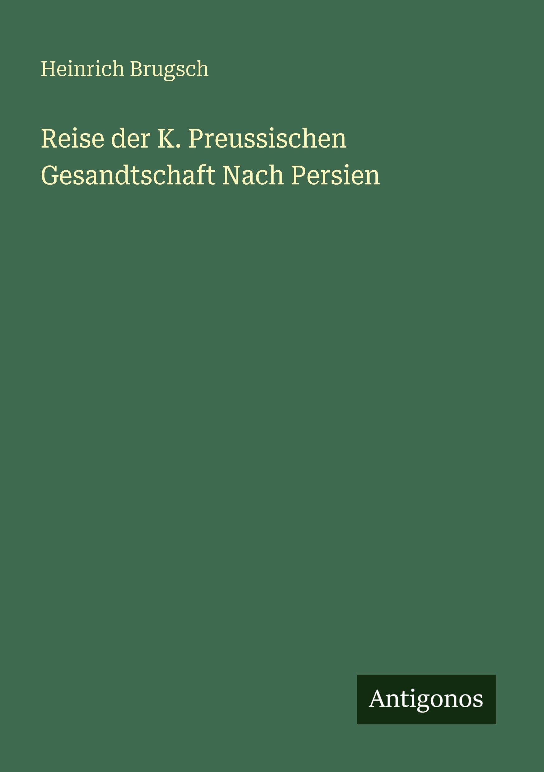 Reise der K. Preussischen Gesandtschaft Nach Persien Classics