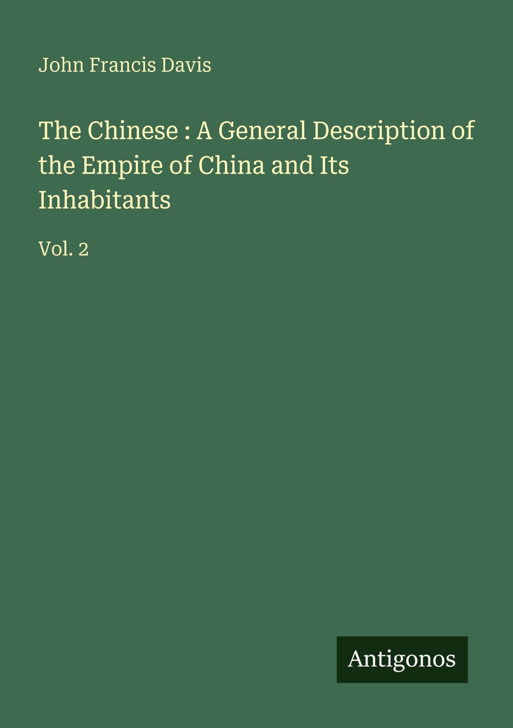 The Chinese : A General Description of the Empire of China and Its Inhabitants Classics