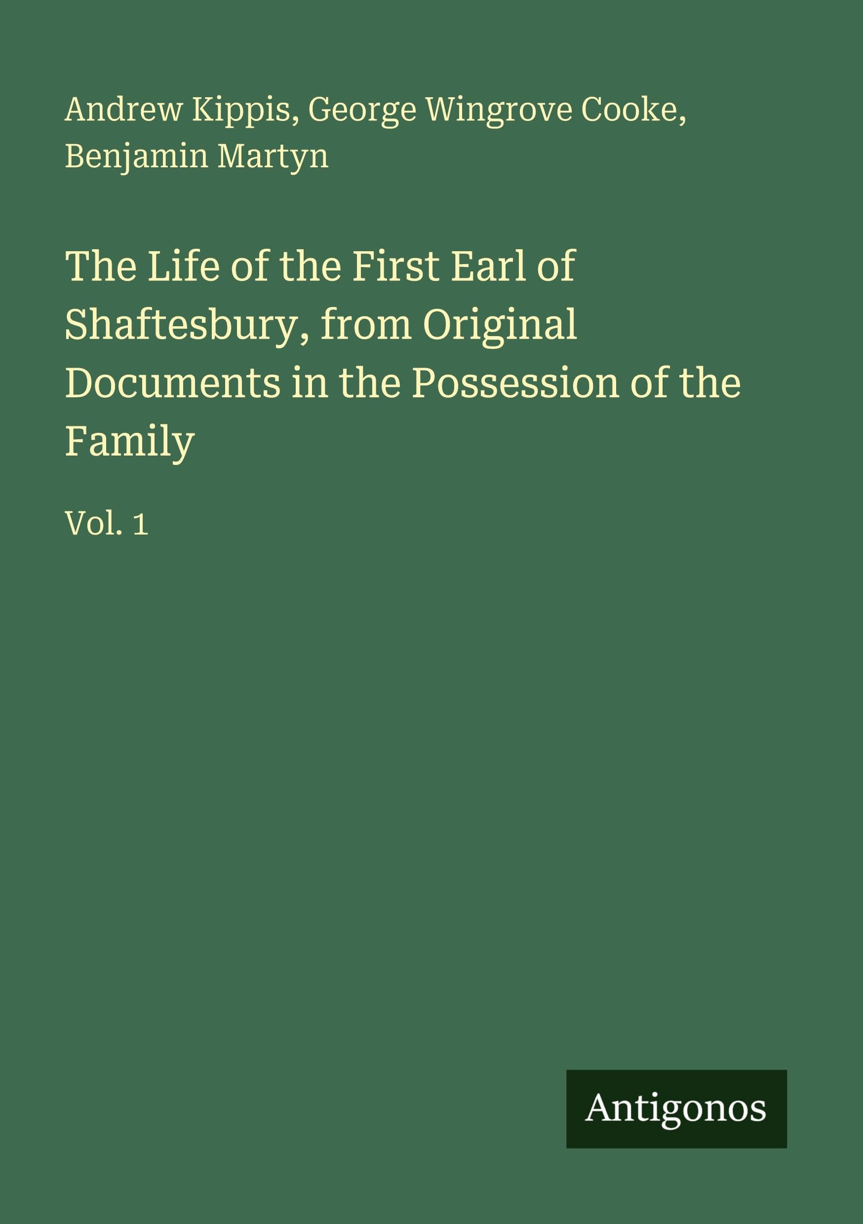 The Life of the First Earl of Shaftesbury, from Original Documents in the Possession of the Family Classics