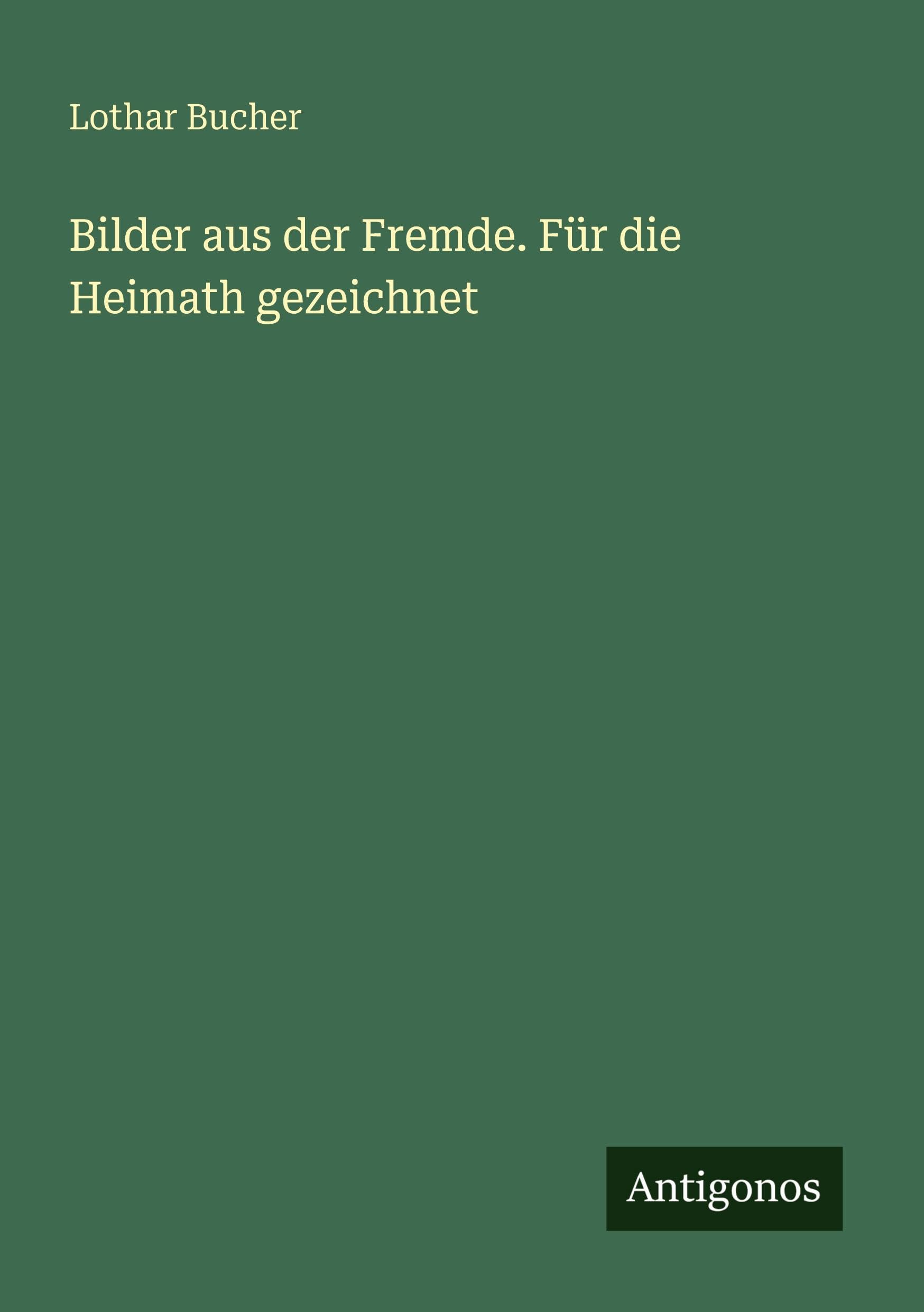 Bilder aus der Fremde. Für die Heimath gezeichnet Classics