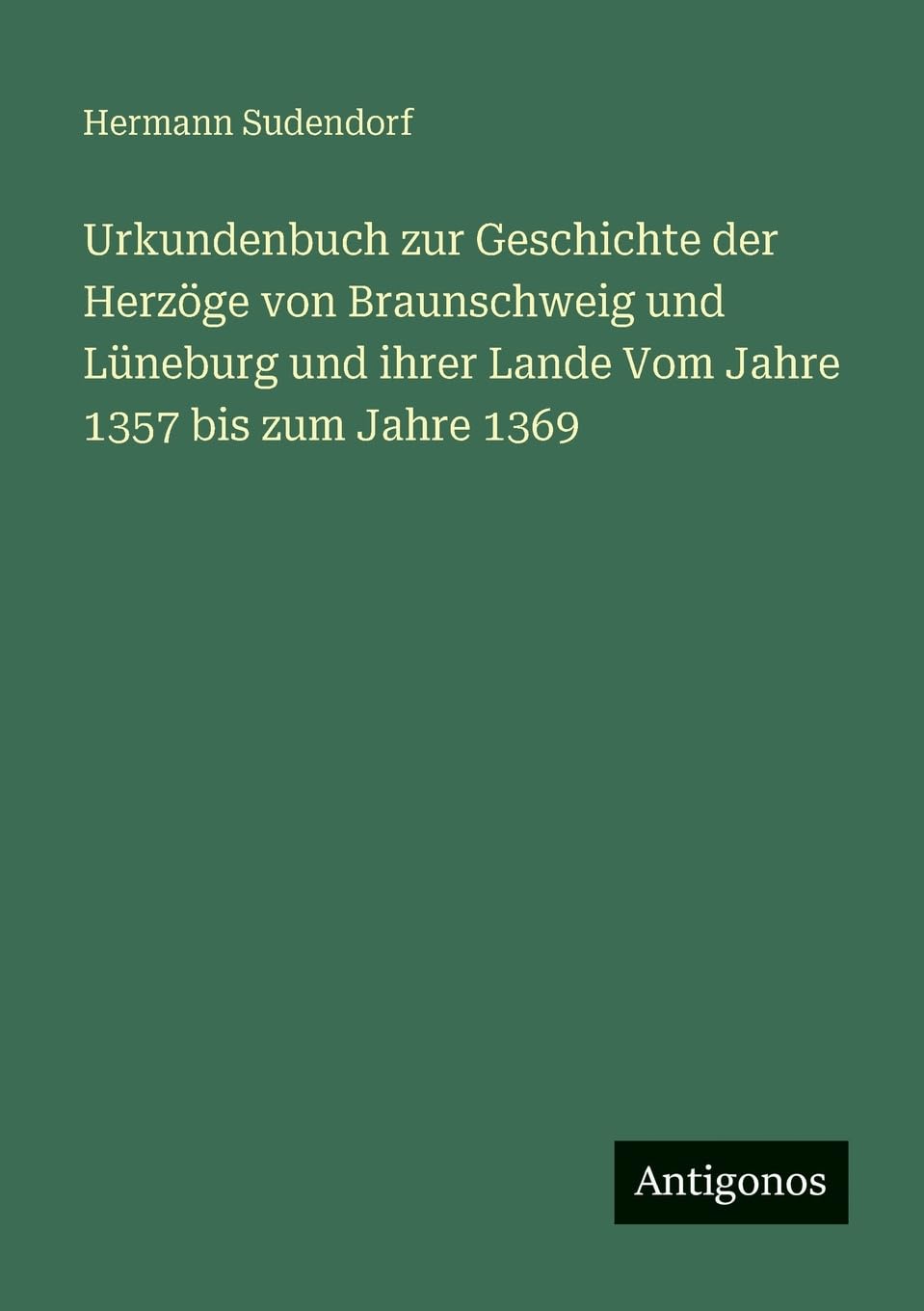 Urkundenbuch zur Geschichte der Herzöge von Braunschweig und Lüneburg und ihrer Lande Vom Jahre 1357 bis zum Jahre 1369 Contemporary literature Books