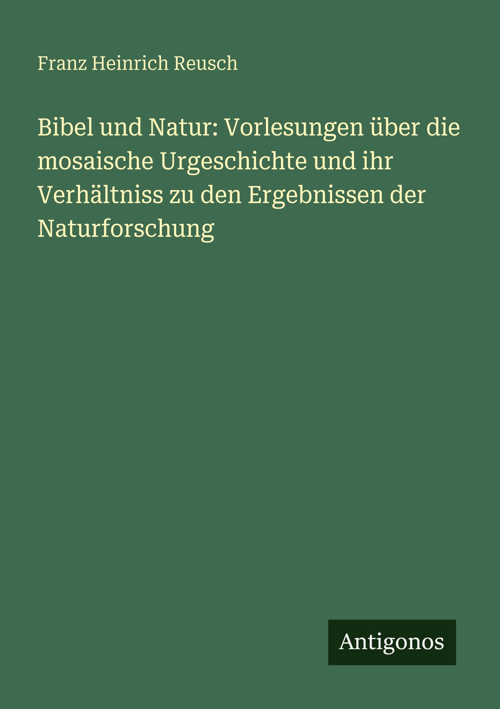 Bibel und Natur: Vorlesungen über die mosaische Urgeschichte und ihr Verhältniss zu den Ergebnissen der Naturforschung Contemporary literature Books