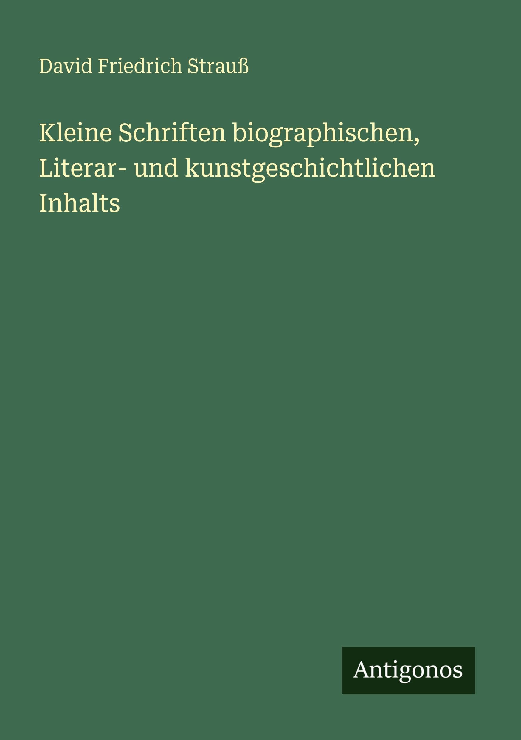 Kleine Schriften biographischen, Literar- und kunstgeschichtlichen Inhalts Classics