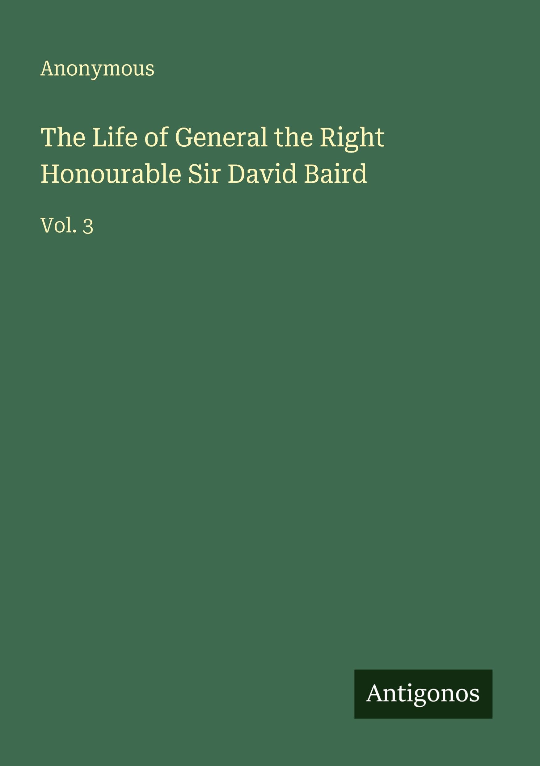 The Life of General the Right Honourable Sir David Baird Classics