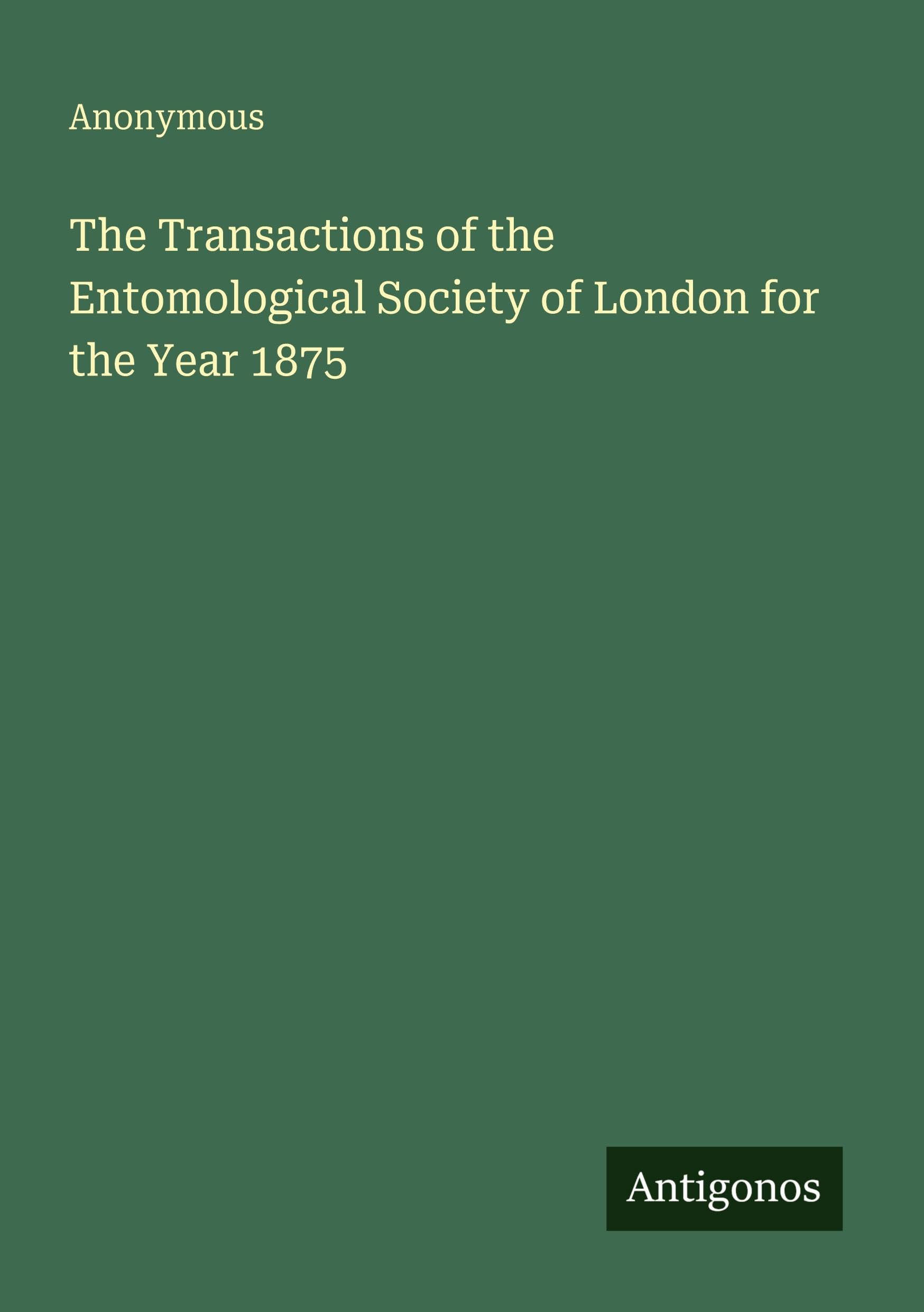 The Transactions of the Entomological Society of London for the Year 1875 Classics