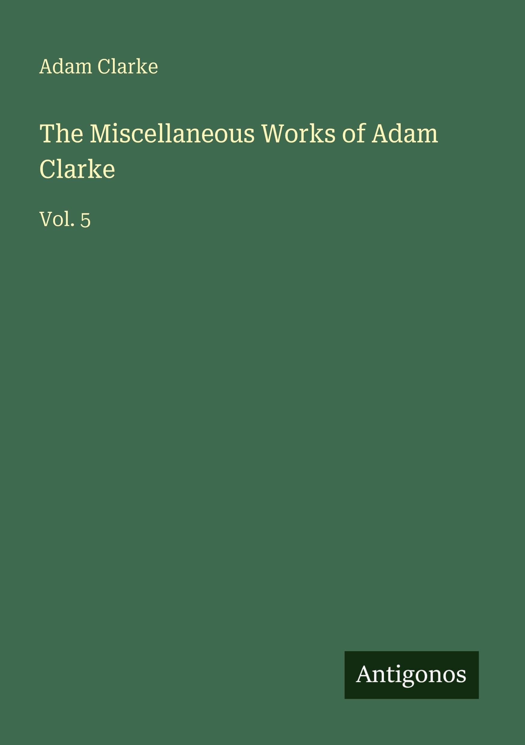 The Miscellaneous Works of Adam Clarke Classics
