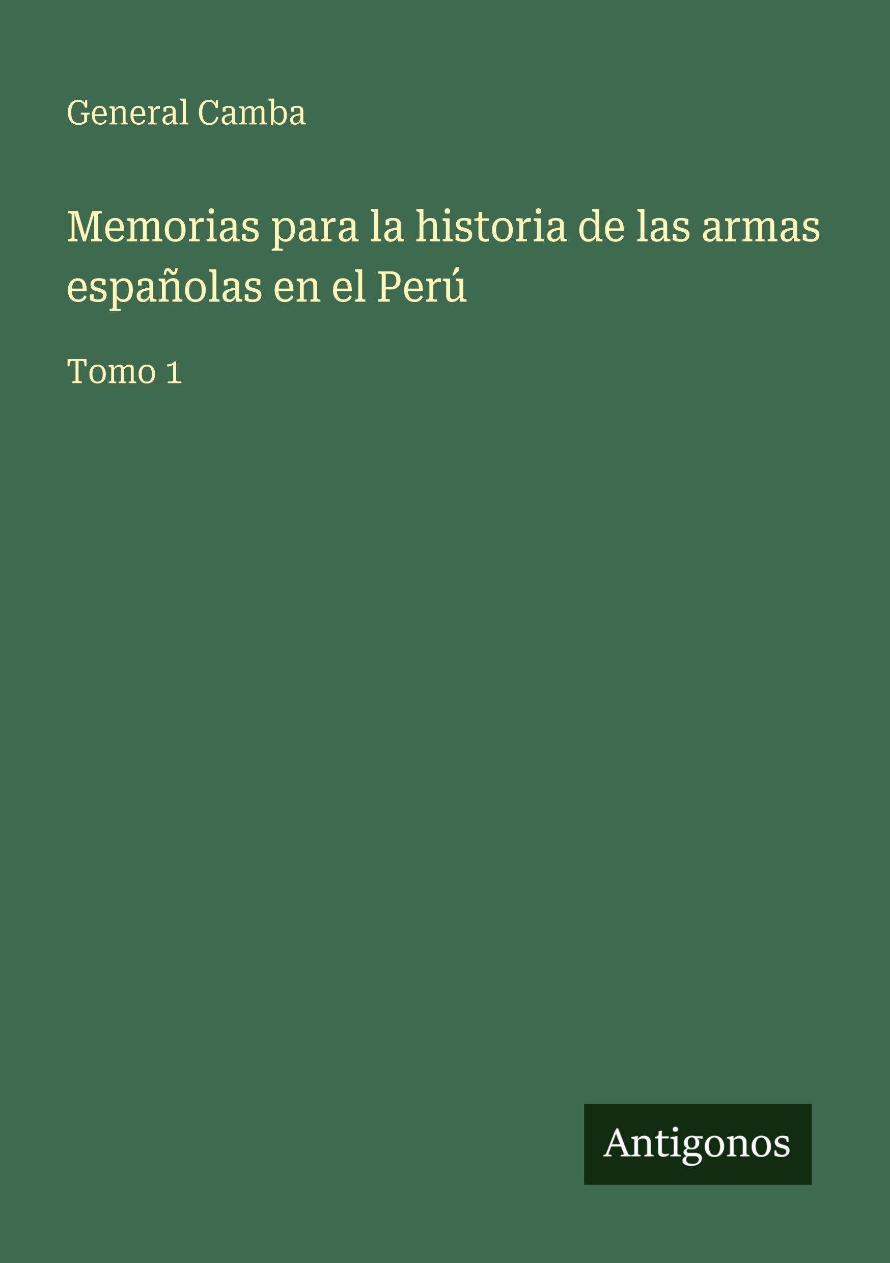 Memorias para la historia de las armas españolas en el Perú Classics