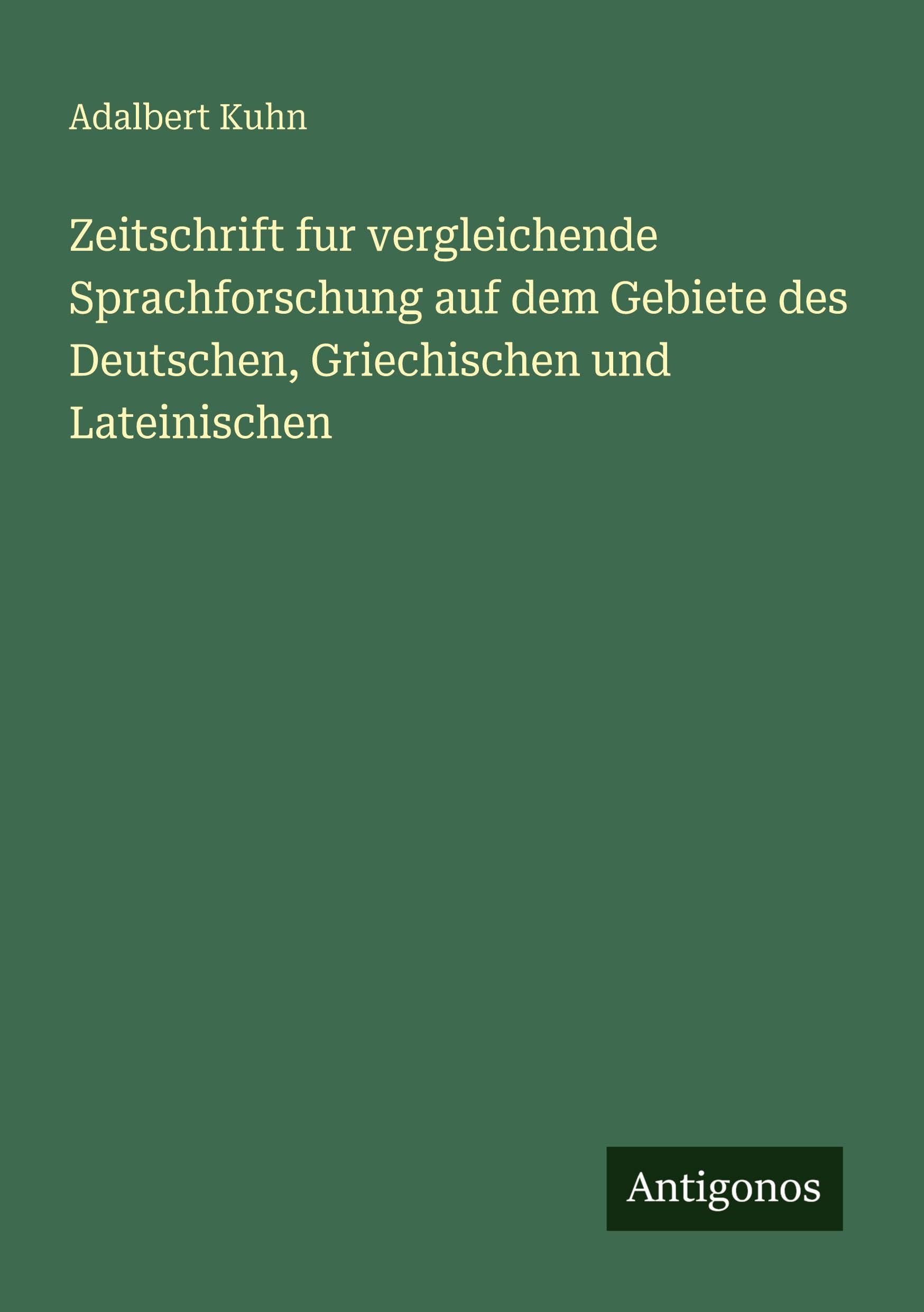 Zeitschrift fur vergleichende Sprachforschung auf dem Gebiete des Deutschen, Griechischen und Lateinischen Classics