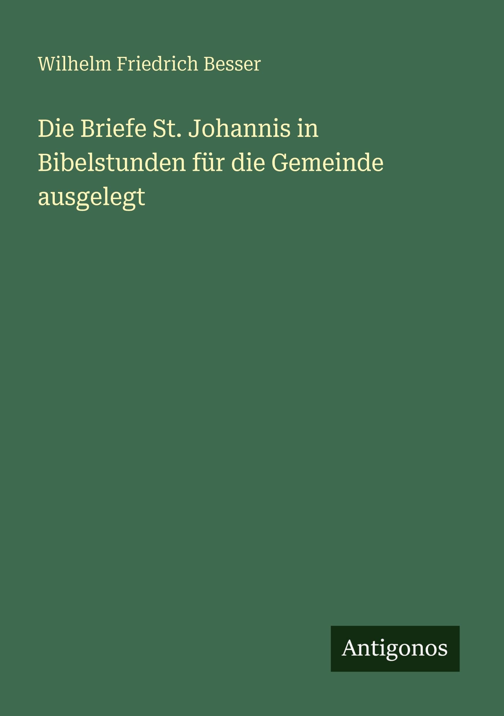 Die Briefe St. Johannis in Bibelstunden für die Gemeinde ausgelegt Classics