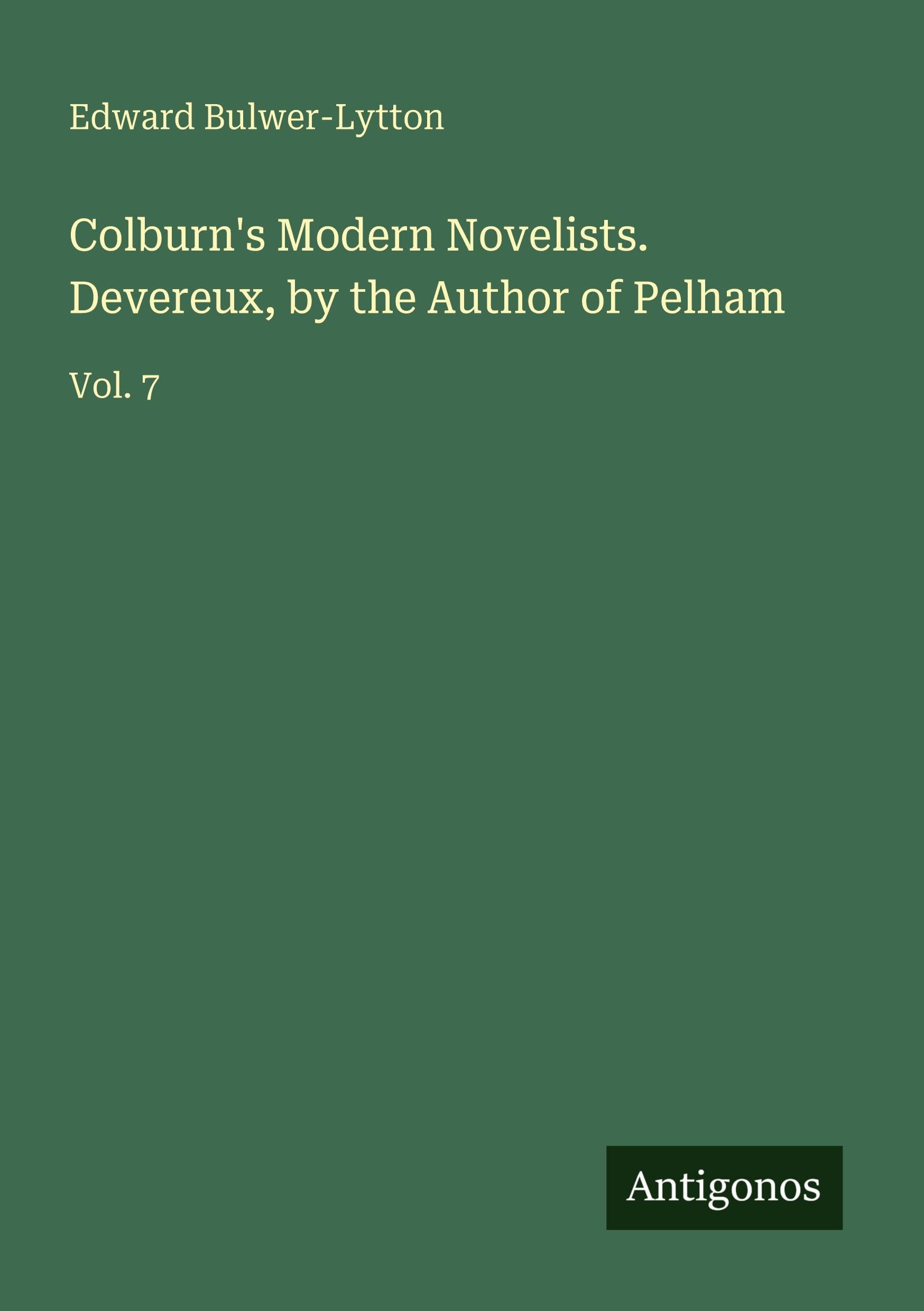 Colburn's Modern Novelists. Devereux, by the Author of Pelham Classics